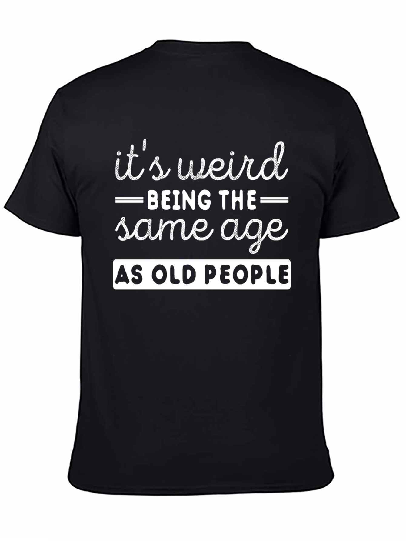 Its Weird Being The Same Age T-Shirt