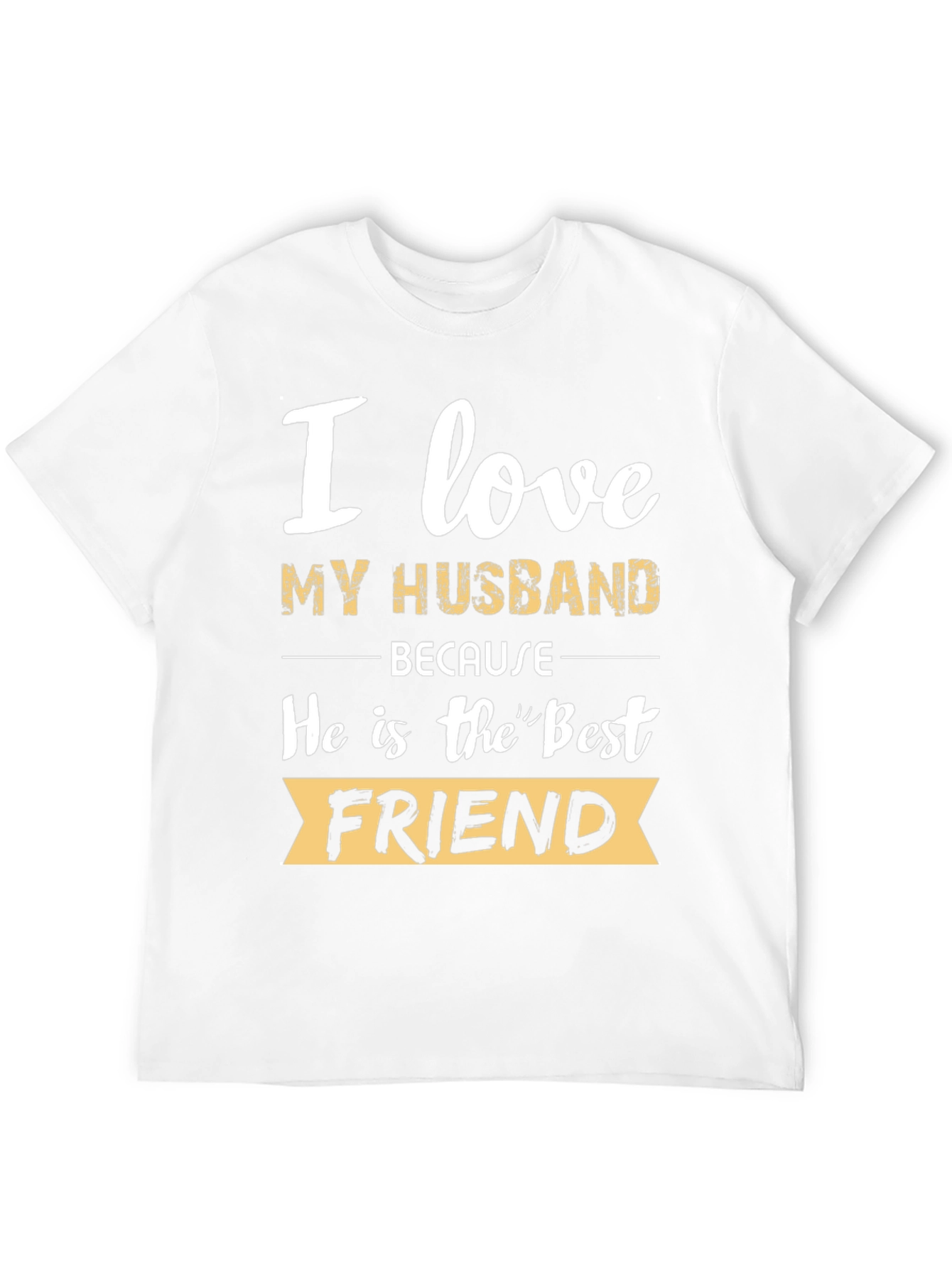 I Love My Husband T-Shirt - Best Friend