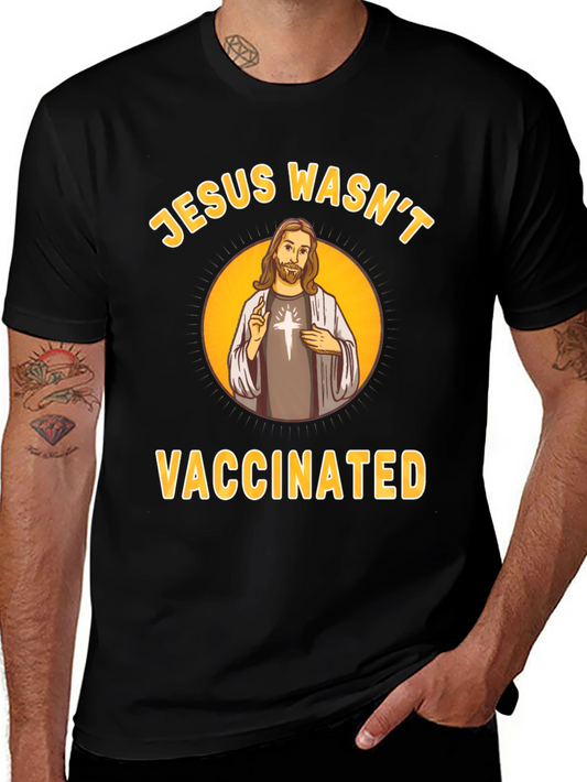 Jesus Wasnt Vaccinated T-Shirt Funny Slogan Tee
