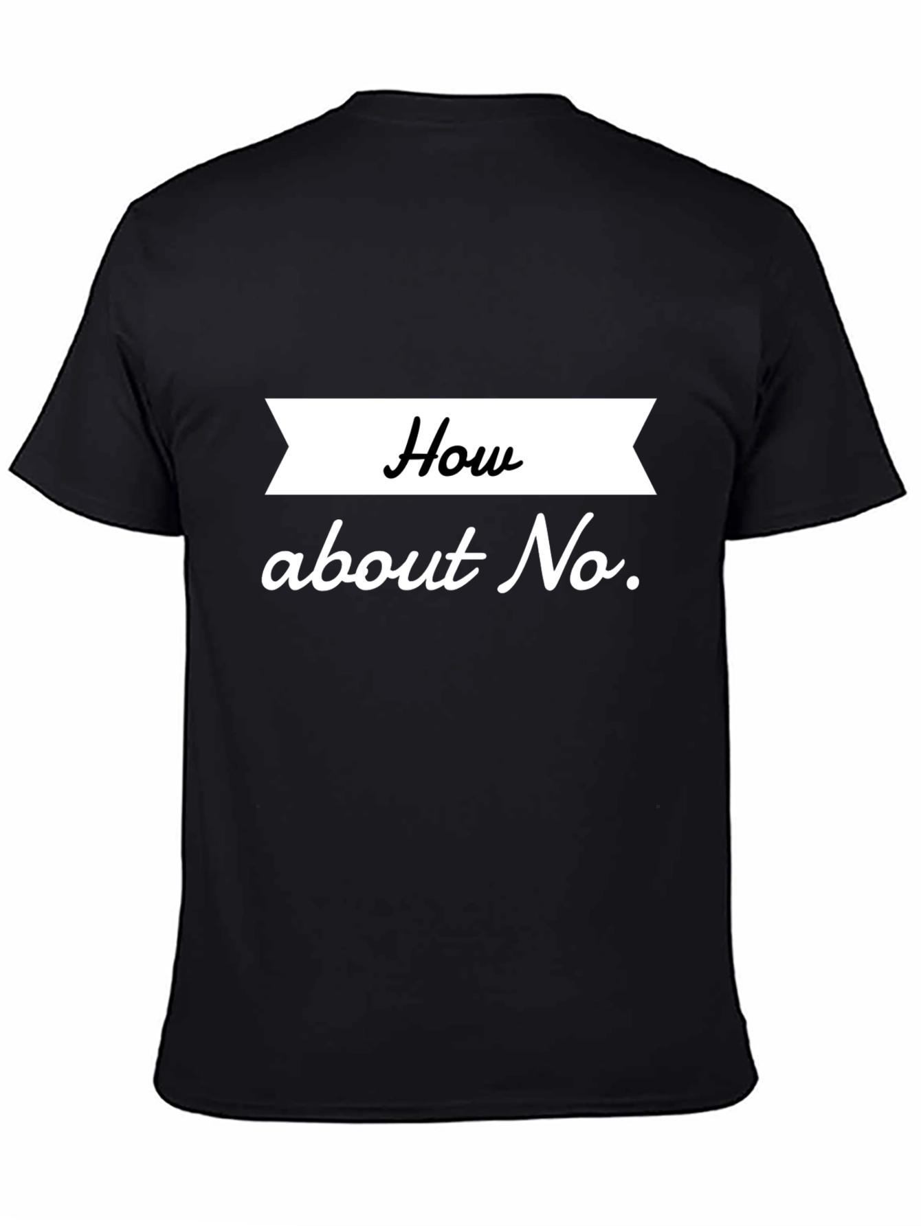 How About No T-Shirt Sarcastic Tee