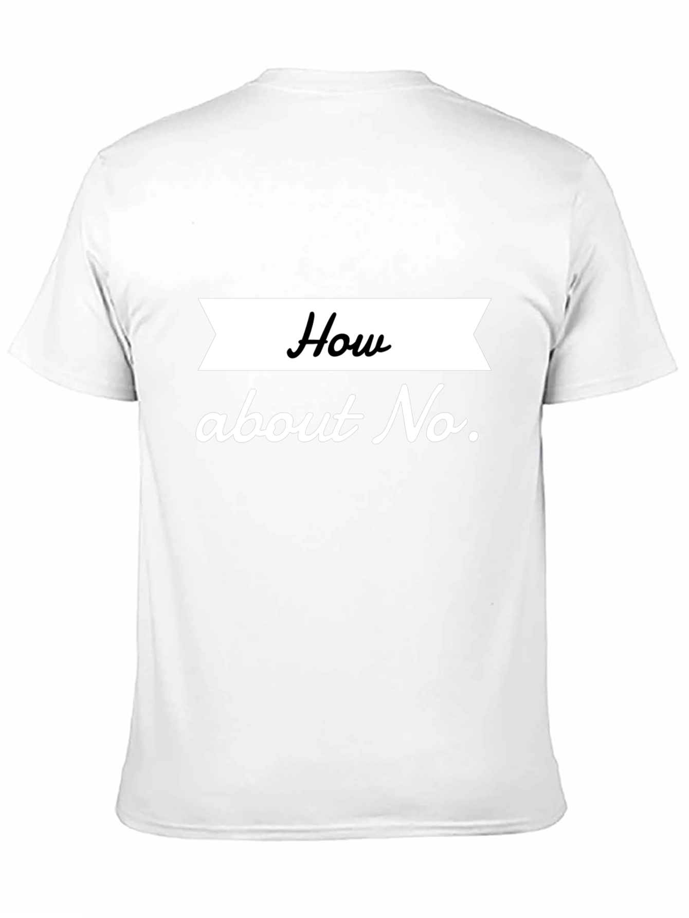 How About No T-Shirt Sarcastic Tee