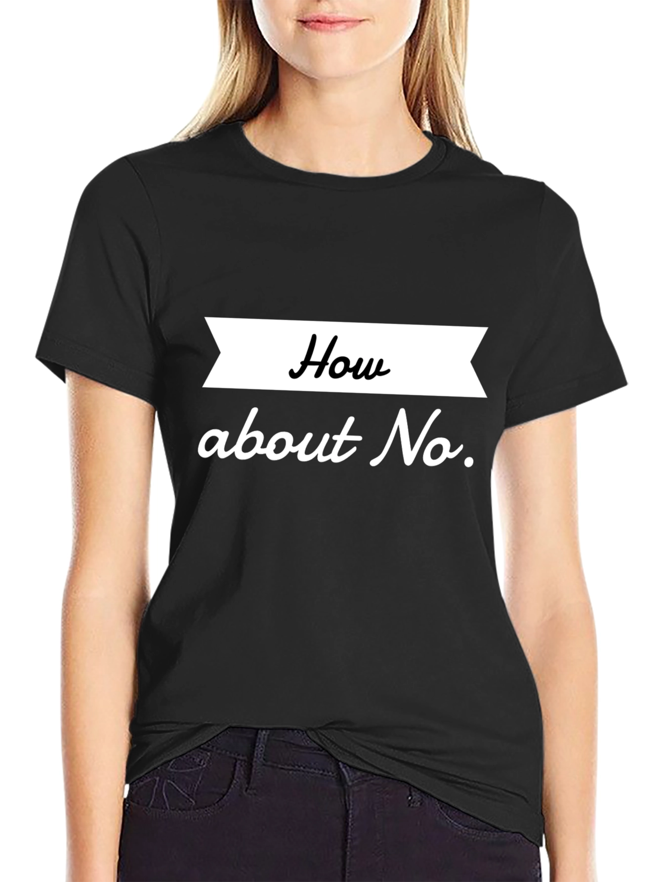 How About No T-Shirt Sarcastic Tee
