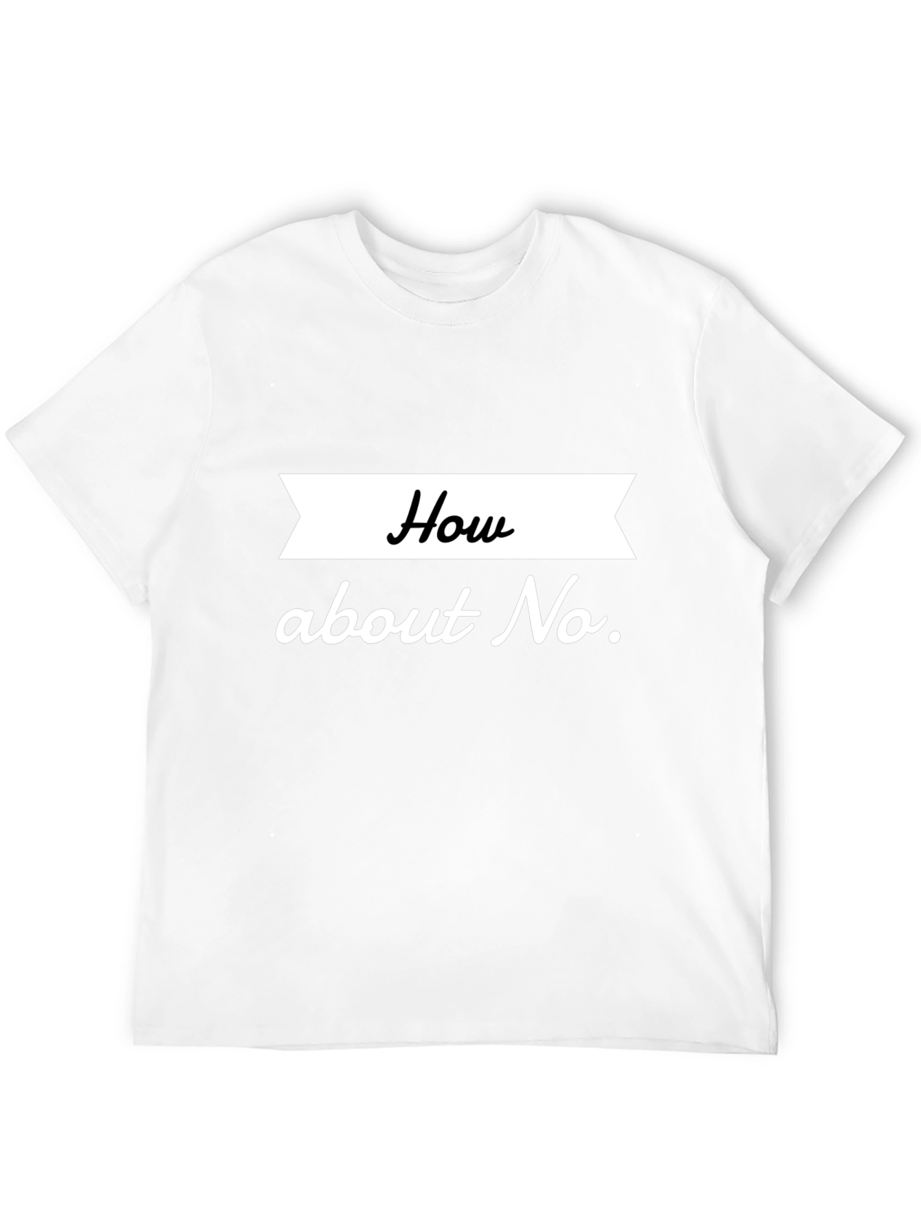 How About No T-Shirt Sarcastic Tee
