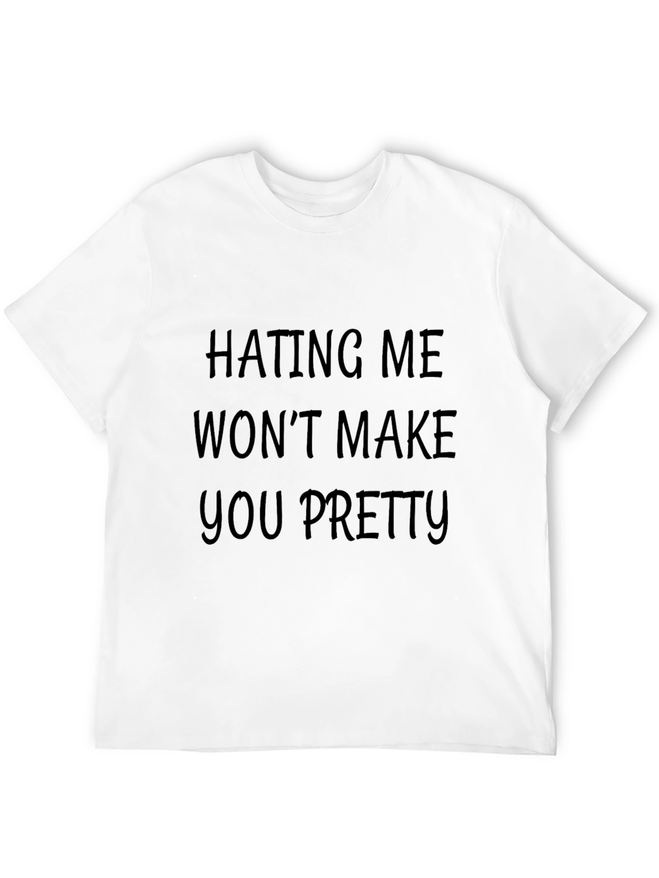 Hating Me Wont Make You Pretty Funny T-Shirt