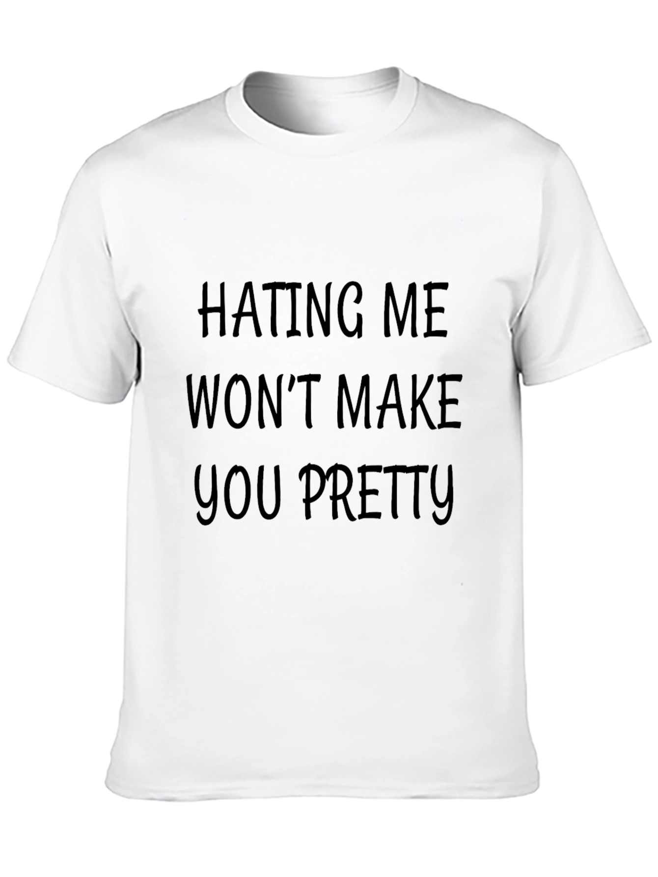 Hating Me Wont Make You Pretty Funny T-Shirt