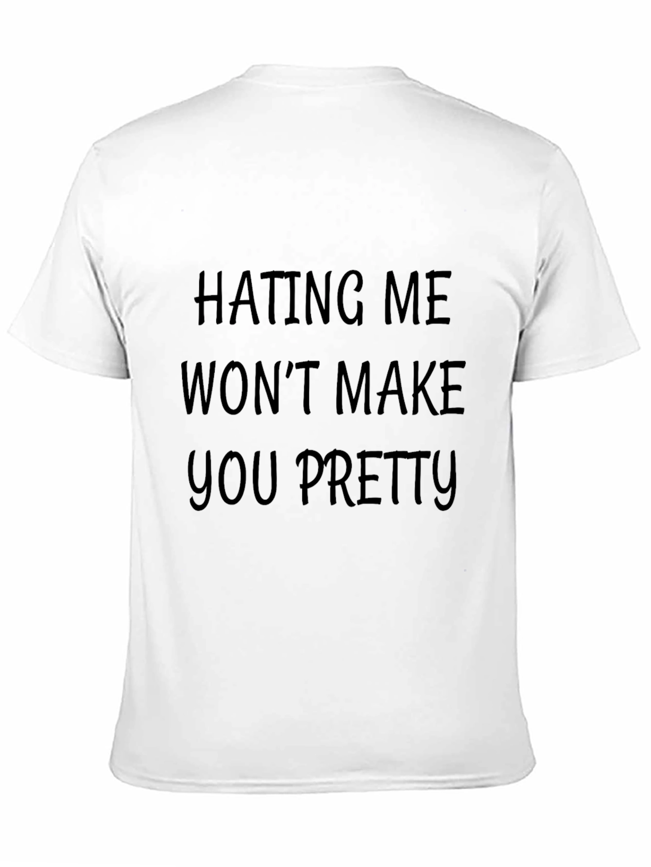 Hating Me Wont Make You Pretty Funny T-Shirt