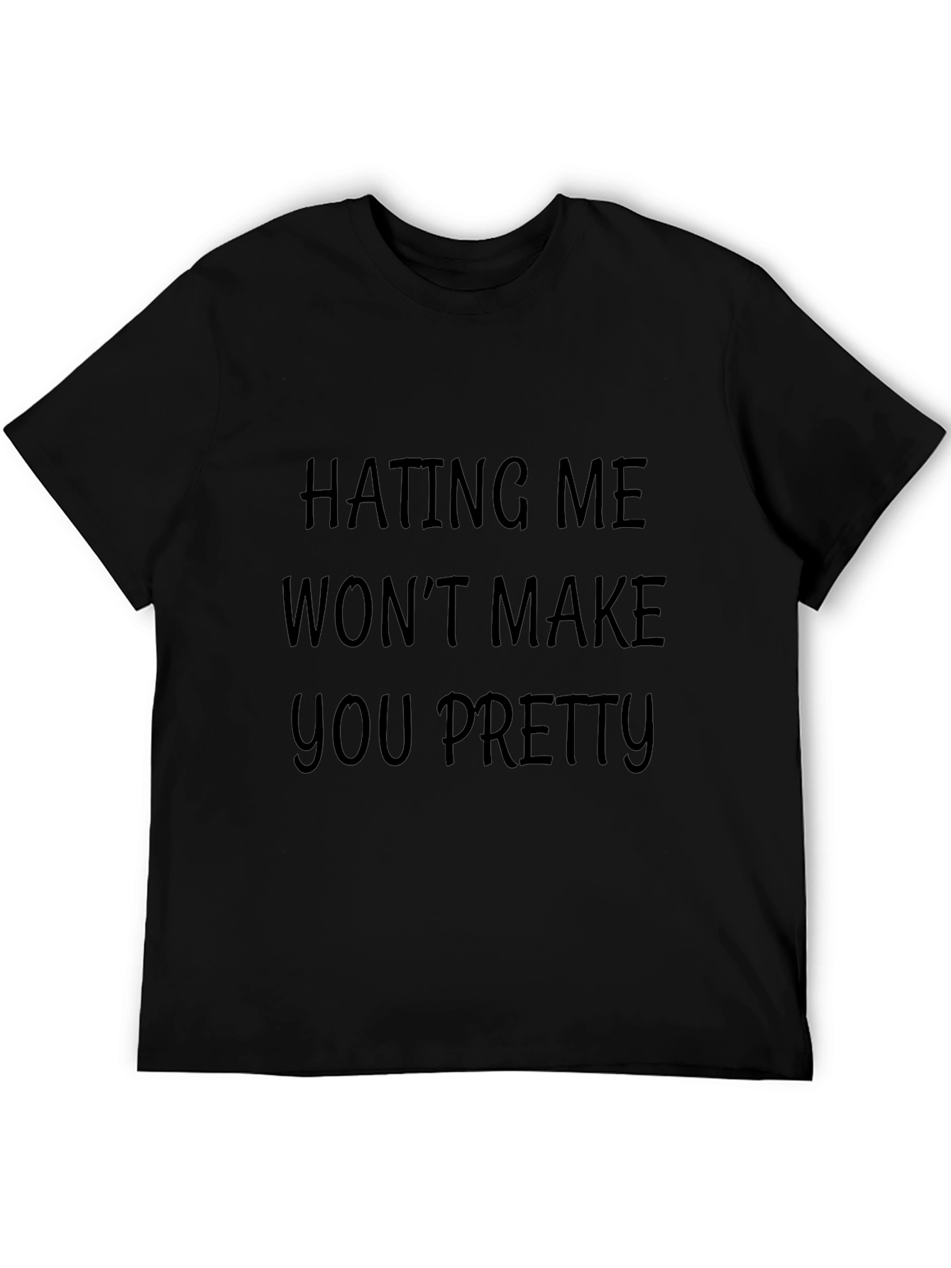Hating Me Wont Make You Pretty Funny T-Shirt
