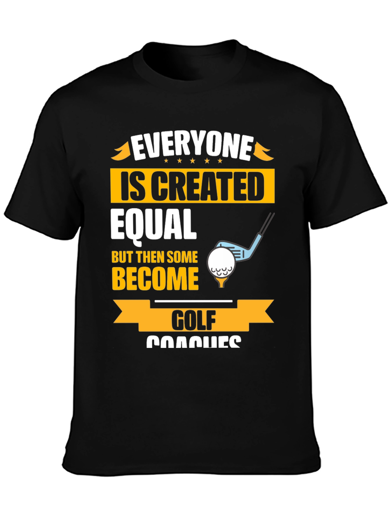 Funny Golf Coaches T-Shirt - Everyone Created Equal Tee