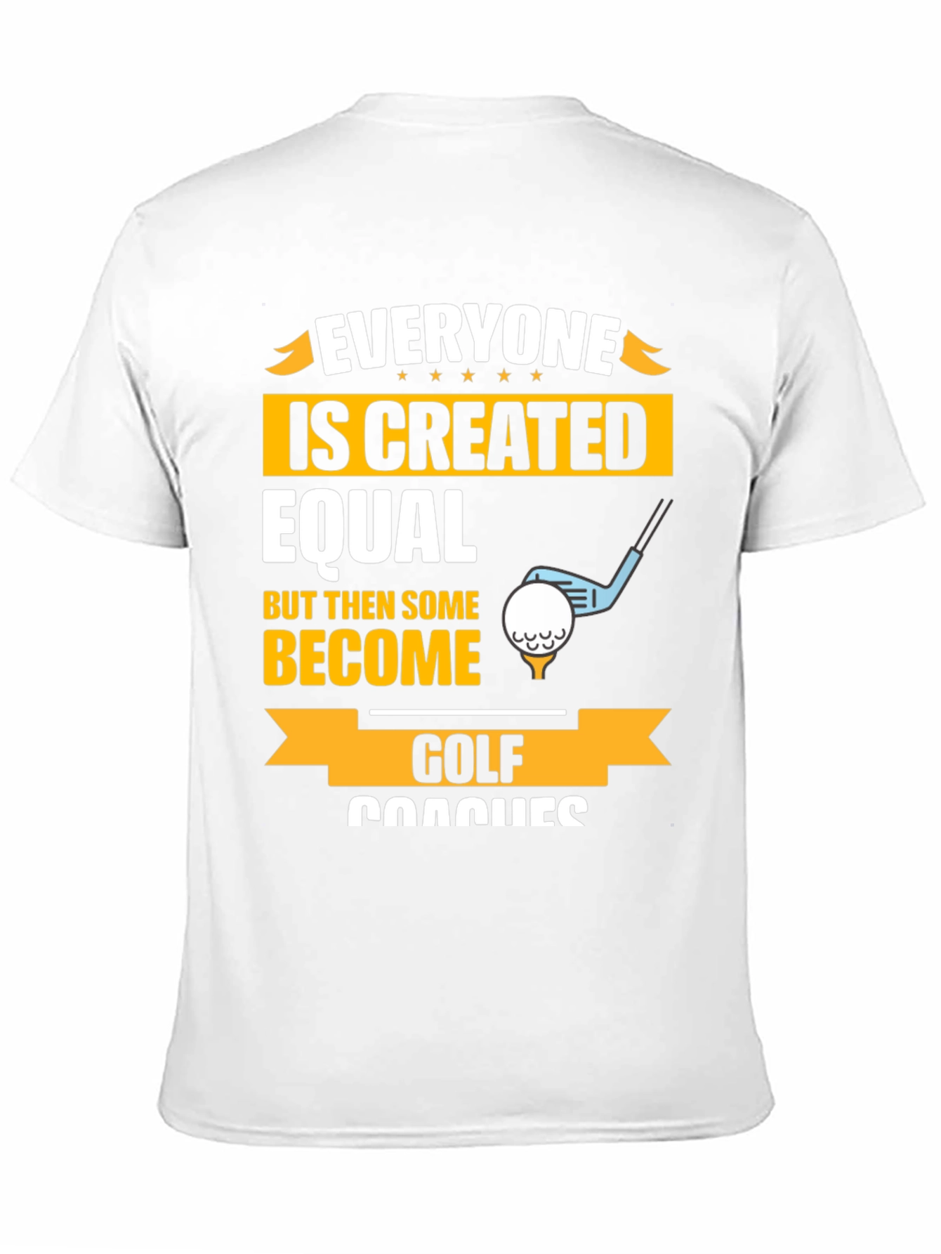 Funny Golf Coaches T-Shirt - Everyone Created Equal Tee