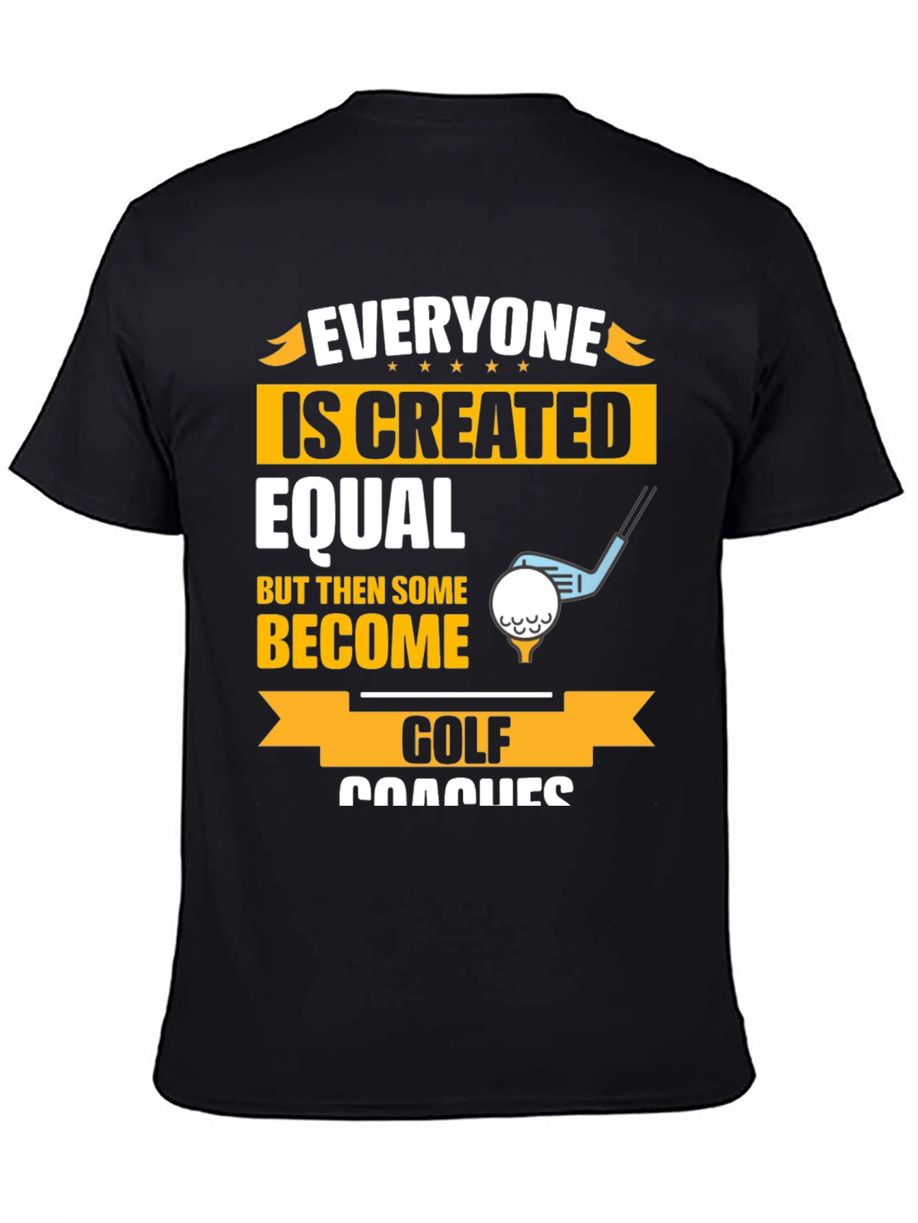 Funny Golf Coaches T-Shirt - Everyone Created Equal Tee