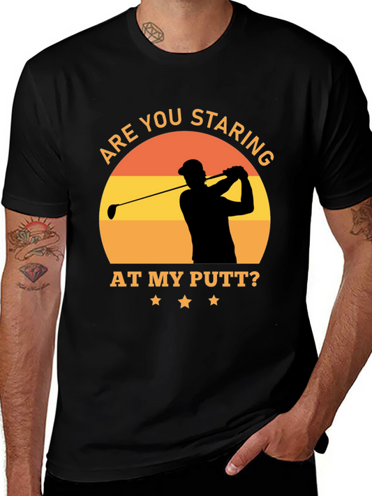 Funny Golf T-Shirt - Are You Staring At My Putt?