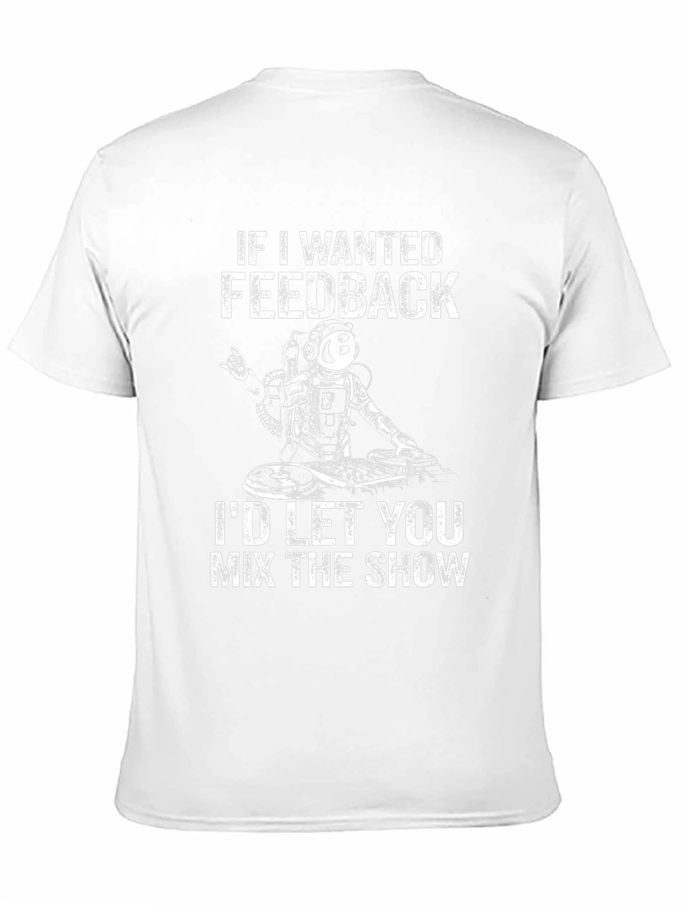 DJ Astronaut T-Shirt - If I Wanted Feedback...