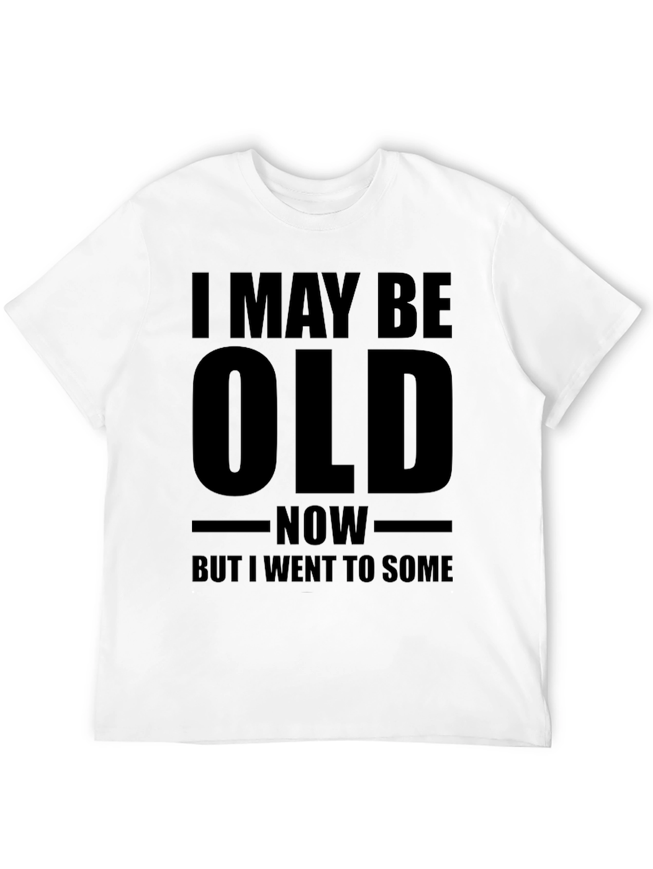 Funny Old Age T-Shirt - I May Be Old