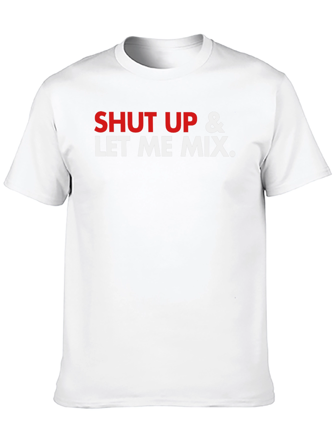 Shut Up & Let Me Mix Graphic T-Shirt