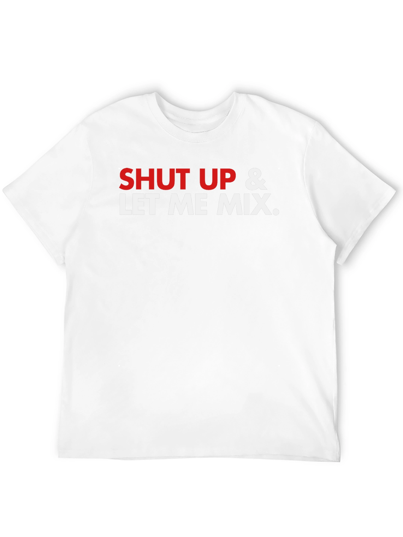 Shut Up & Let Me Mix Graphic T-Shirt