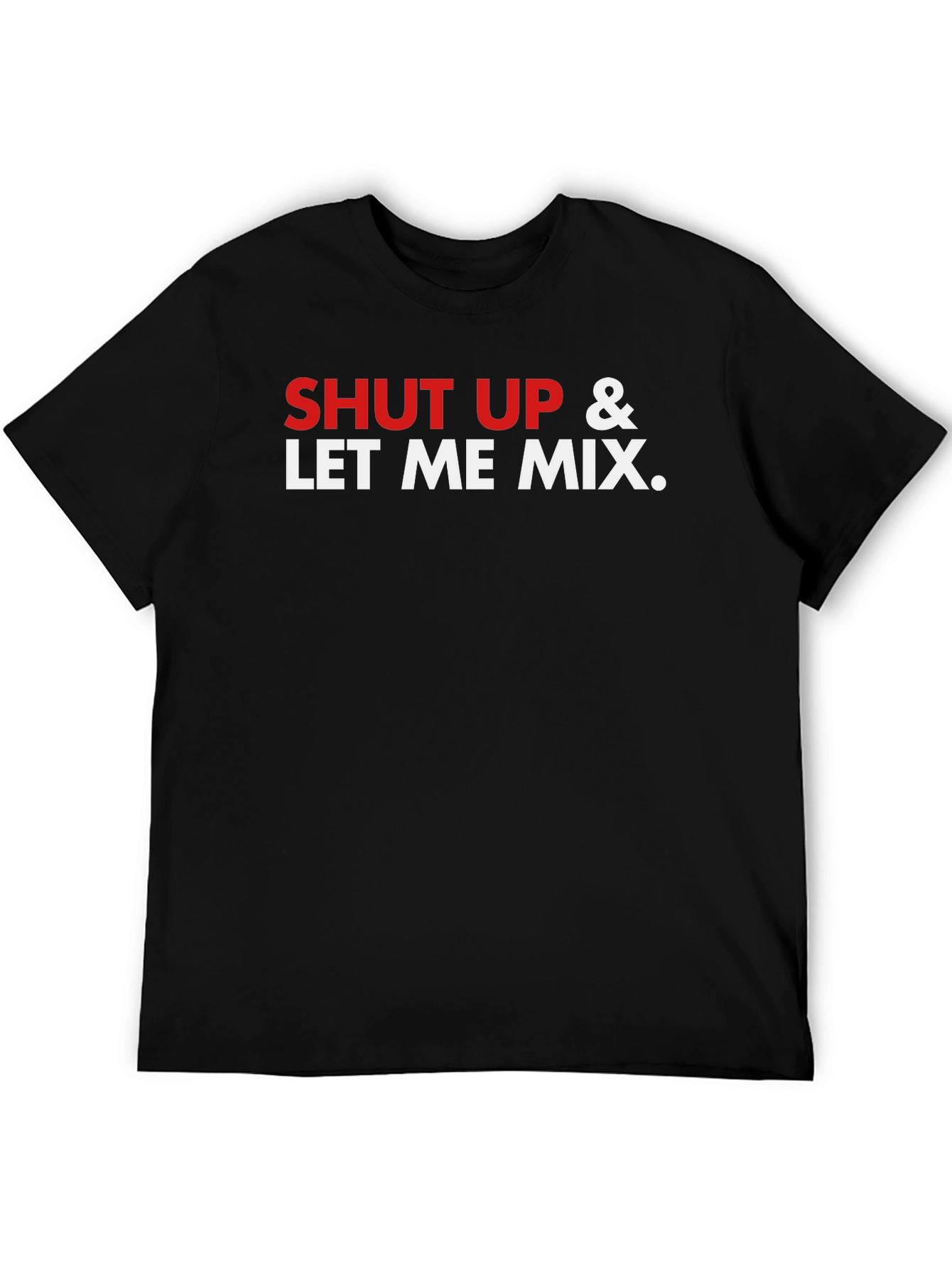 Shut Up & Let Me Mix Graphic T-Shirt