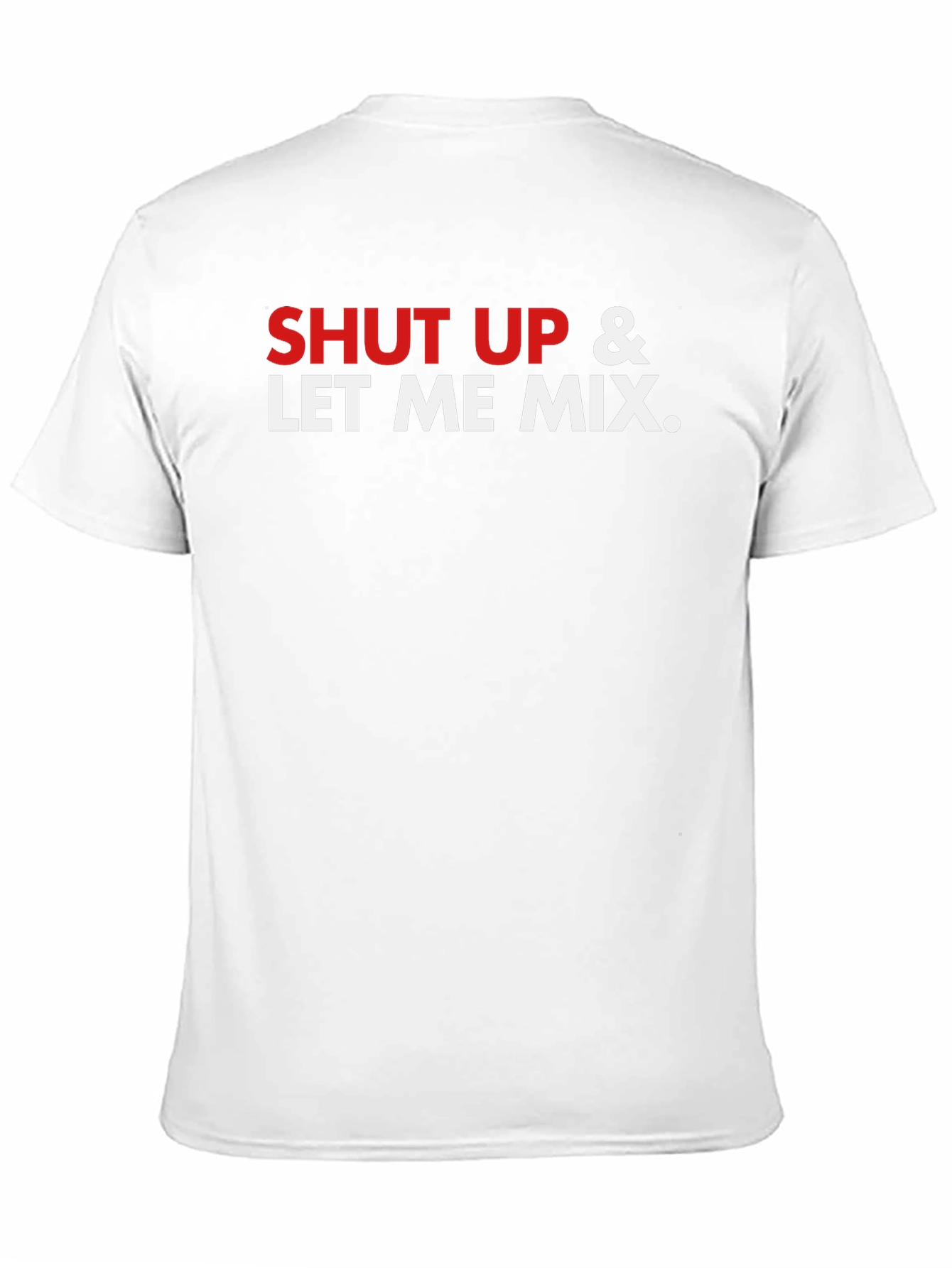 Shut Up & Let Me Mix Graphic T-Shirt