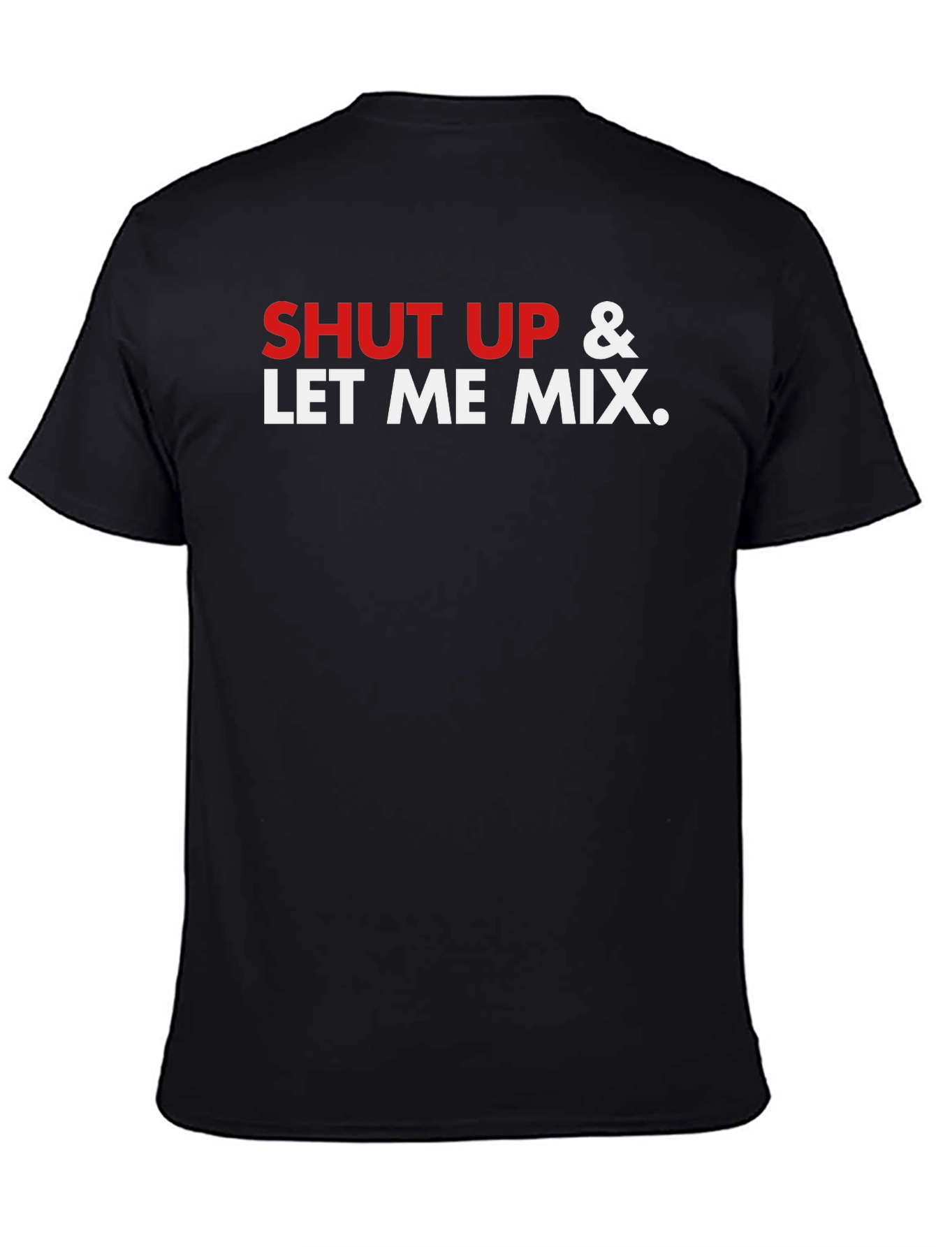 Shut Up & Let Me Mix Graphic T-Shirt
