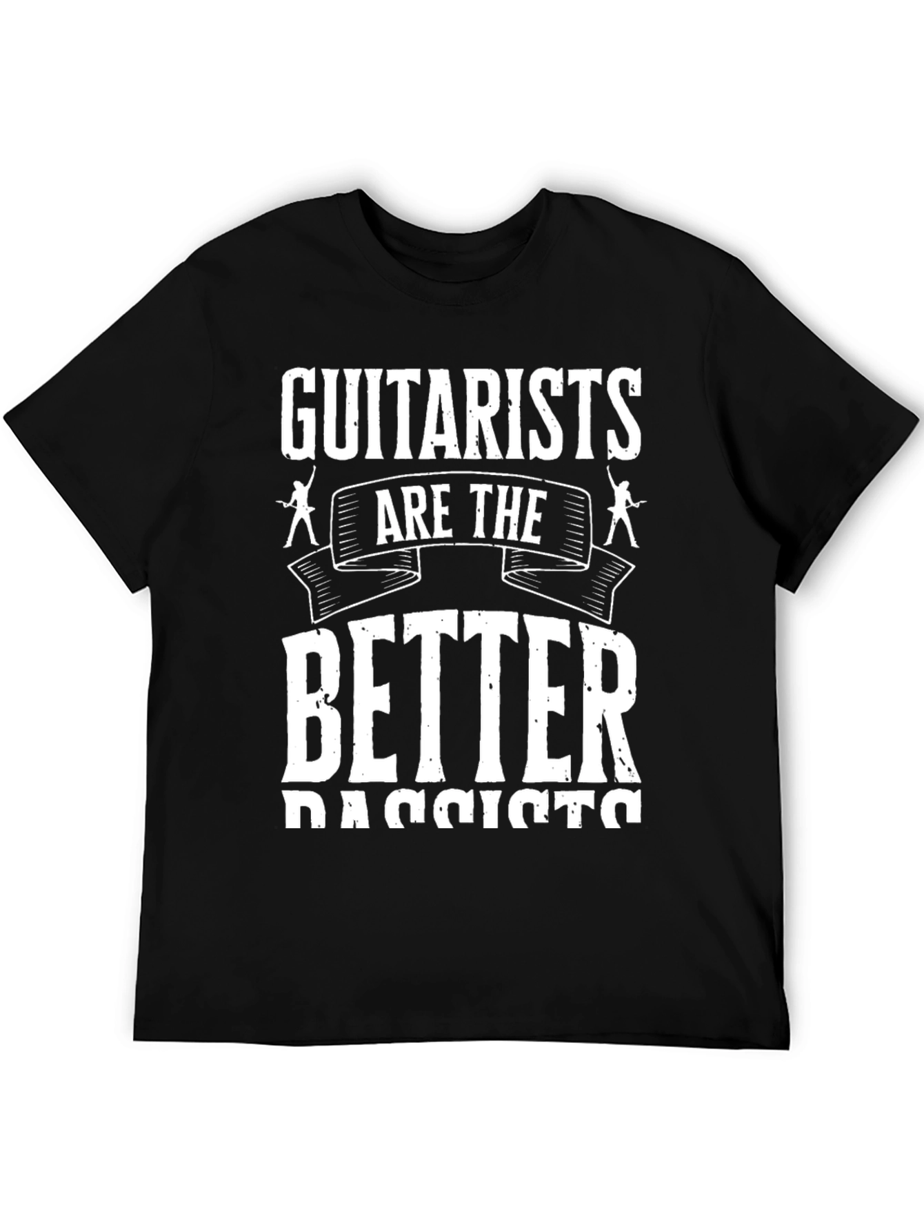Guitarist T-Shirt: Better Bassists Funny Music Tee