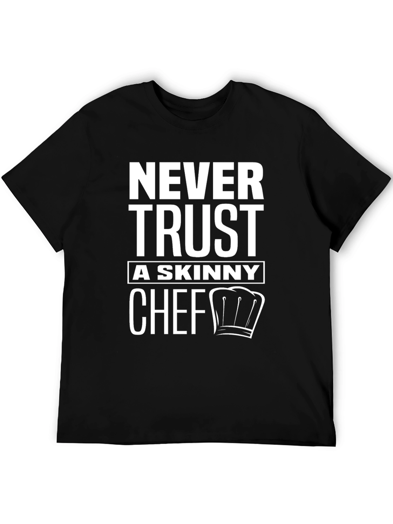 Never Trust a Skinny Chef - Graphic T-Shirt