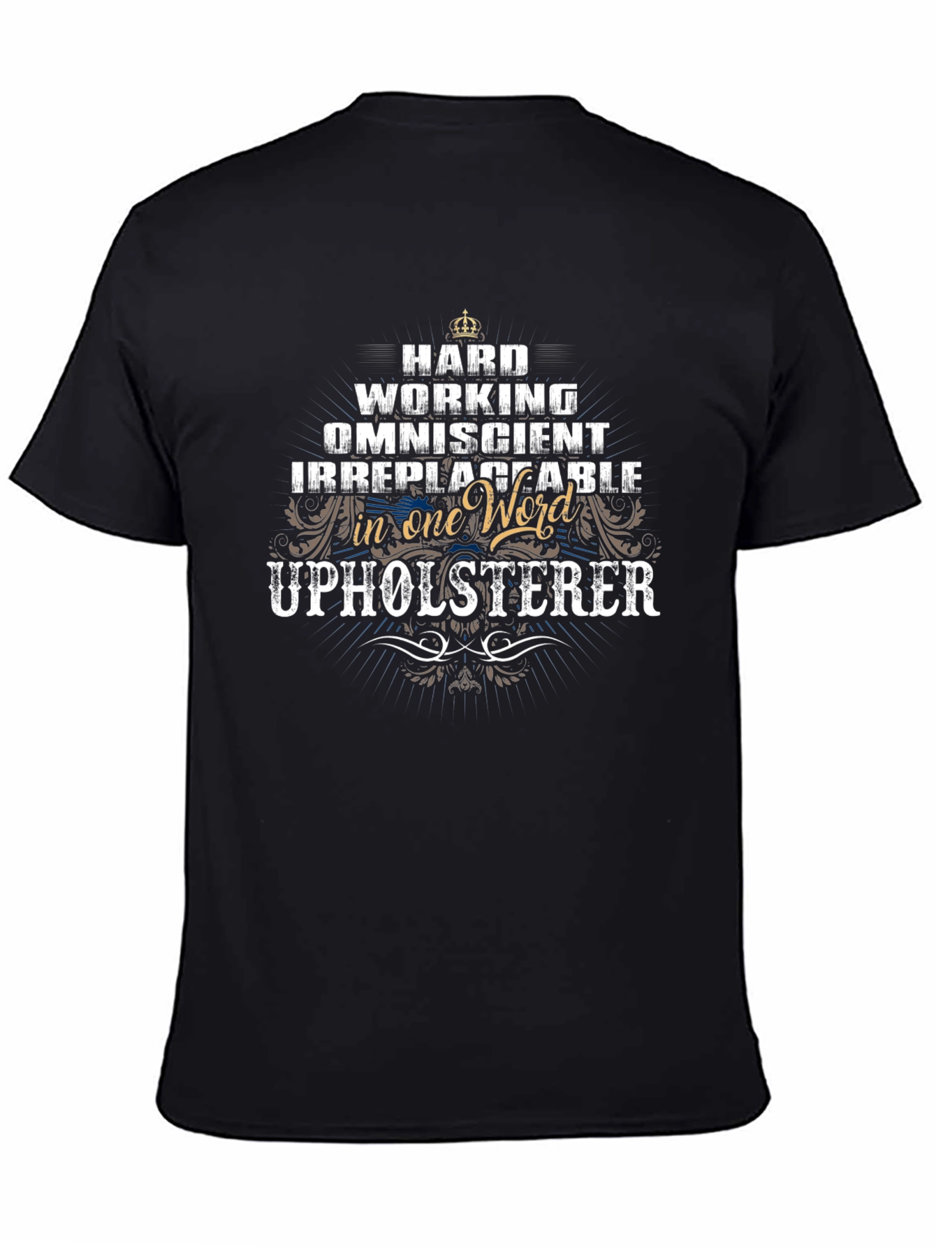 Upholsterer T-Shirt - Hard Working Omniscient Irreplaceable