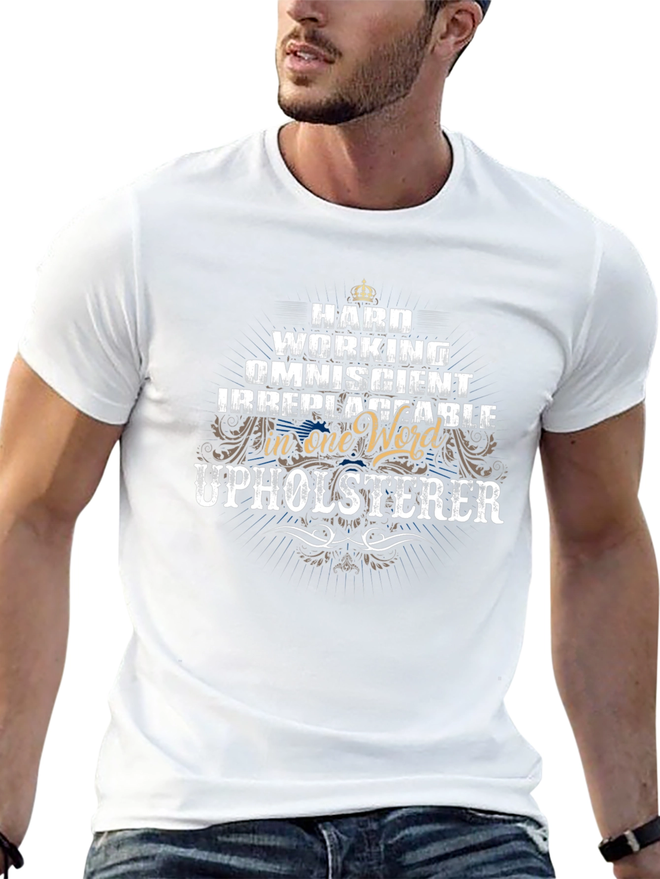 Upholsterer T-Shirt - Hard Working Omniscient Irreplaceable