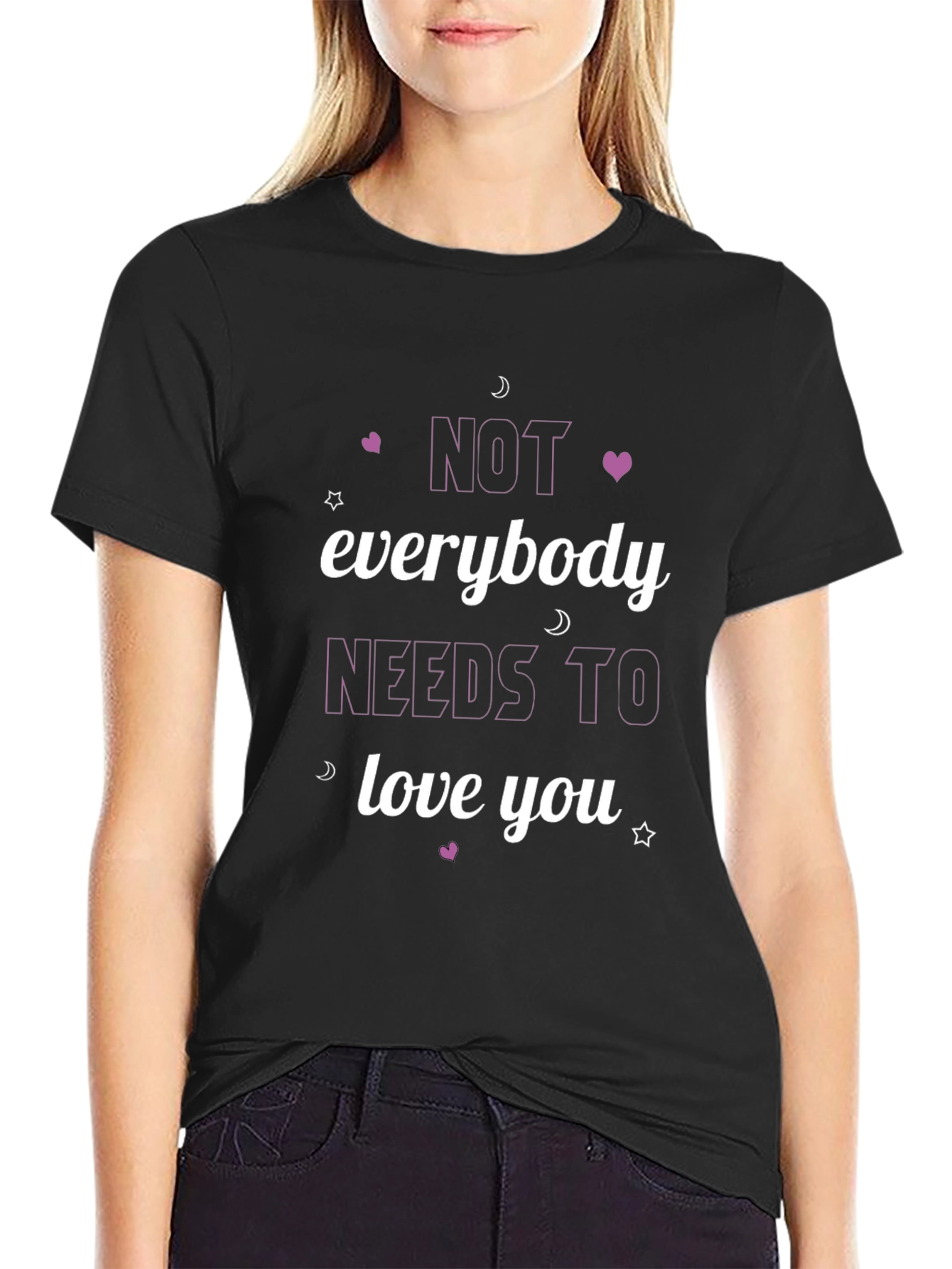 Not Everybody Needs To Love You Black T-Shirt