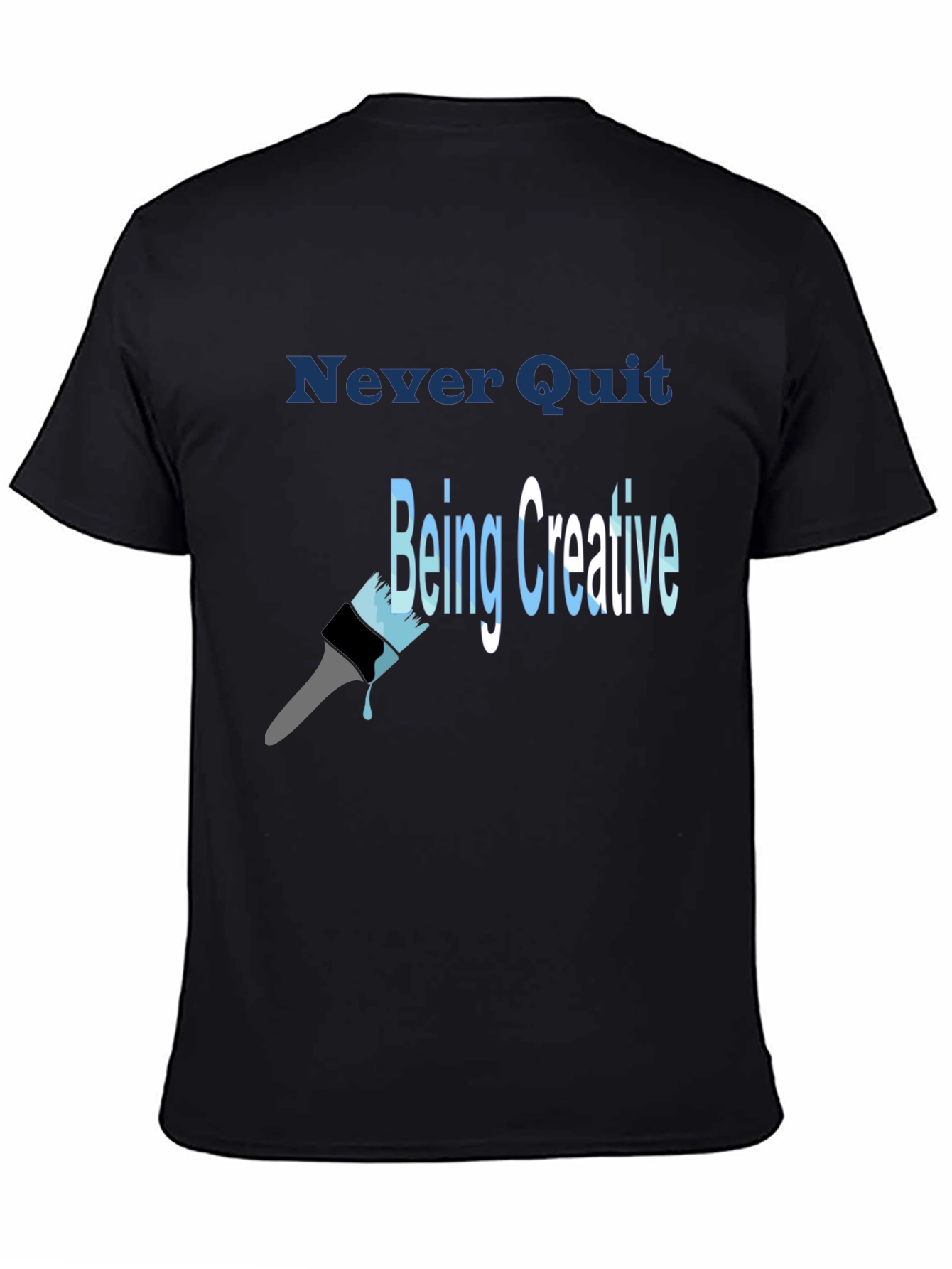 Never Quit Being Creative T-Shirt