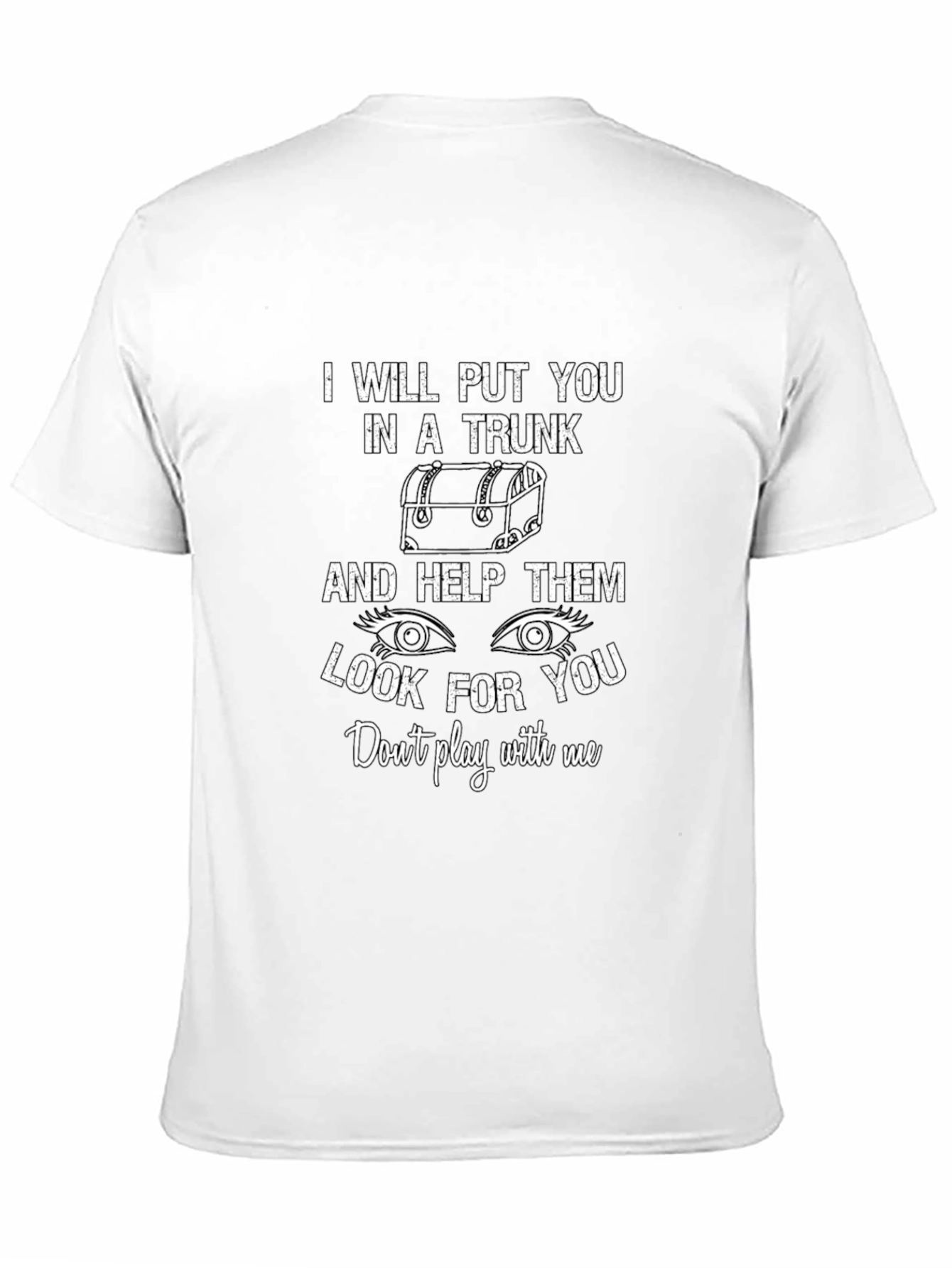 I Will Put You in a Trunk Funny T-Shirt