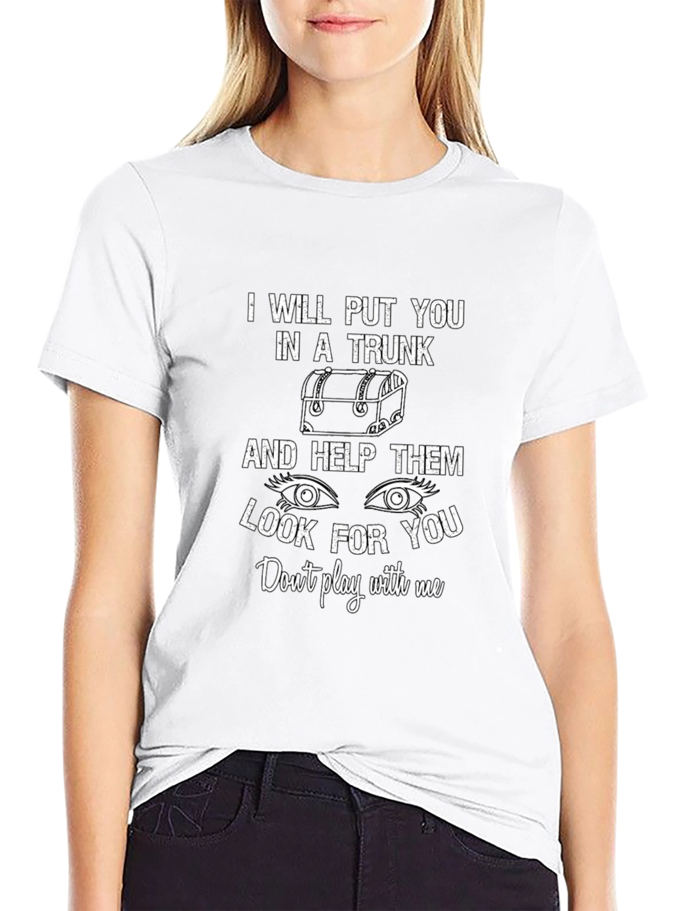 I Will Put You in a Trunk Funny T-Shirt