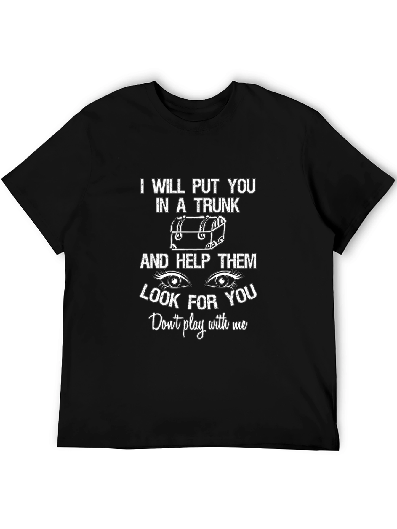 I Will Put You in a Trunk Funny T-Shirt