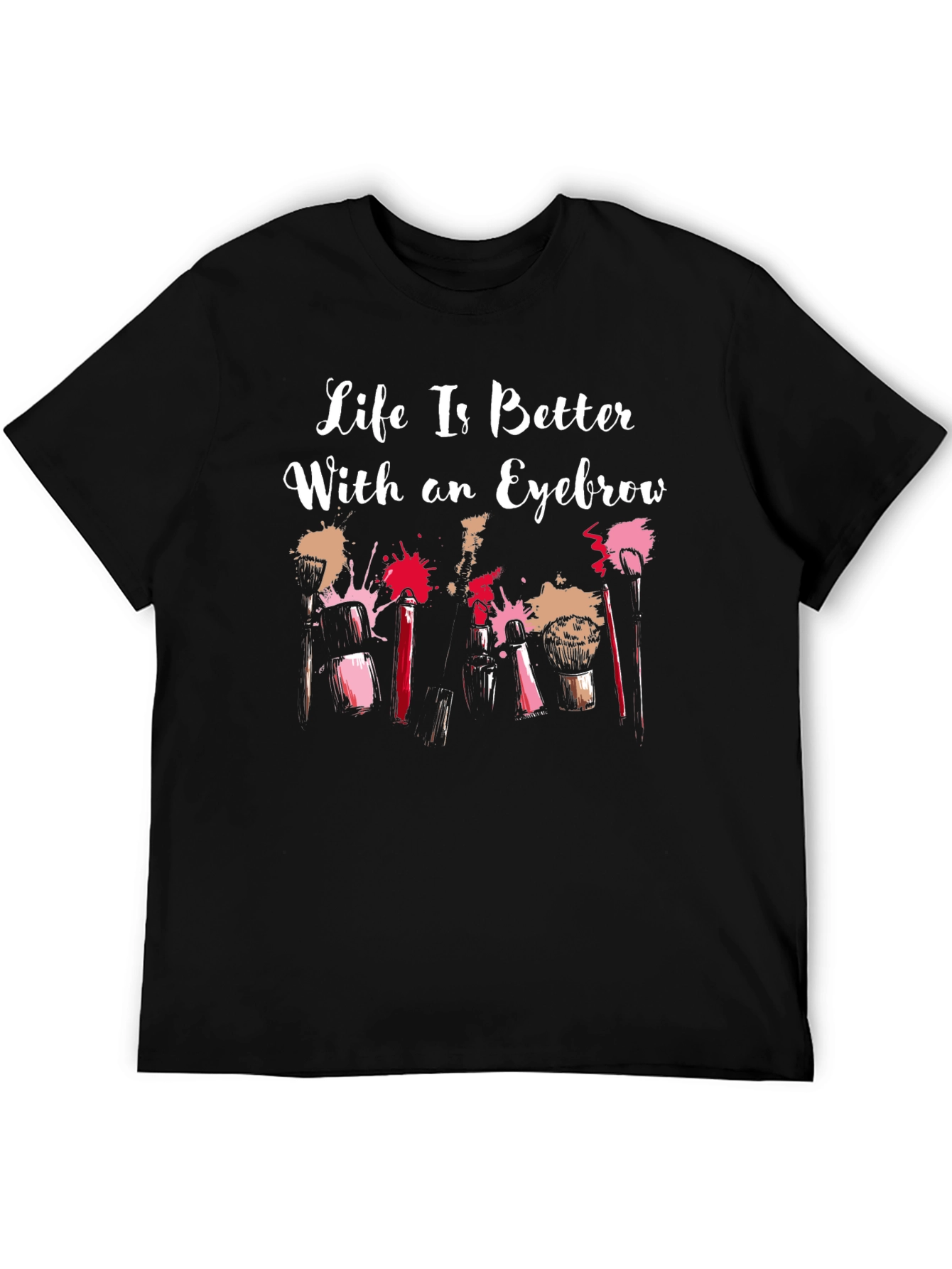 Life is Better With an Eyebrow T-Shirt