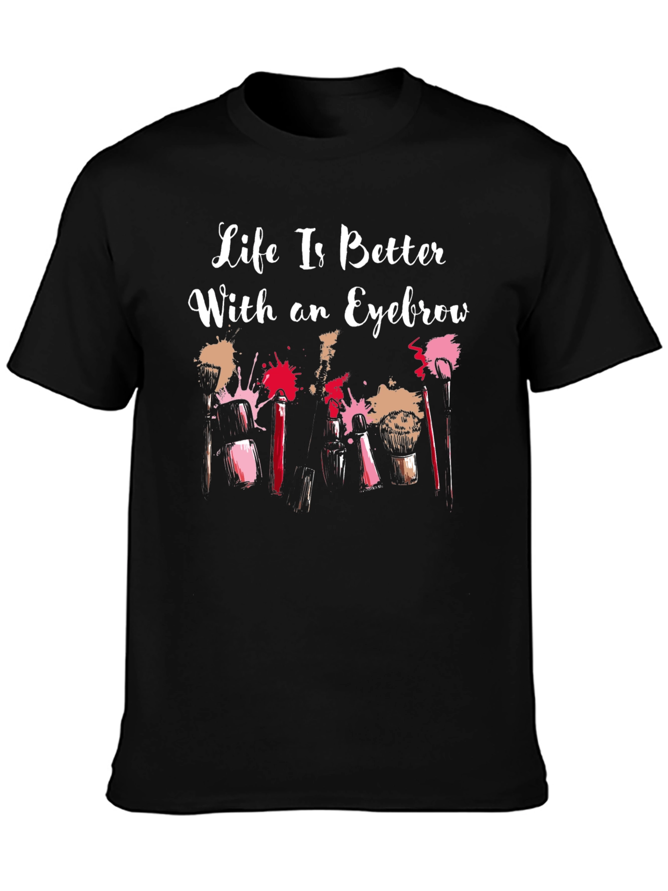 Life is Better With an Eyebrow T-Shirt