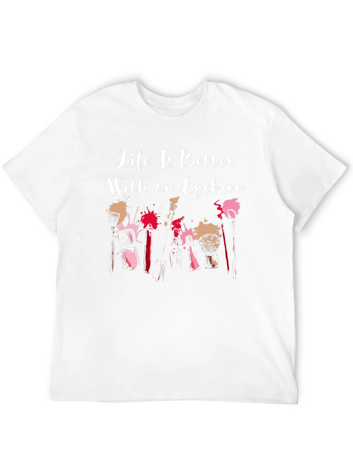 Life is Better With an Eyebrow T-Shirt
