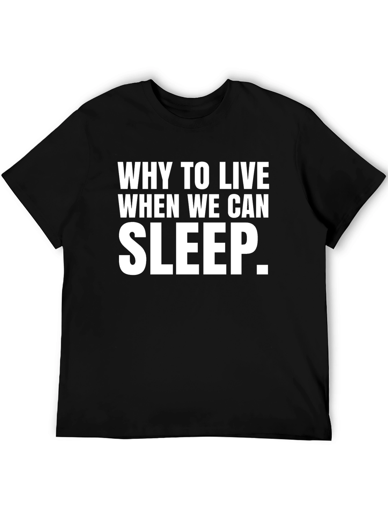 Why Sleep T-Shirt - Comfy Casual Tee