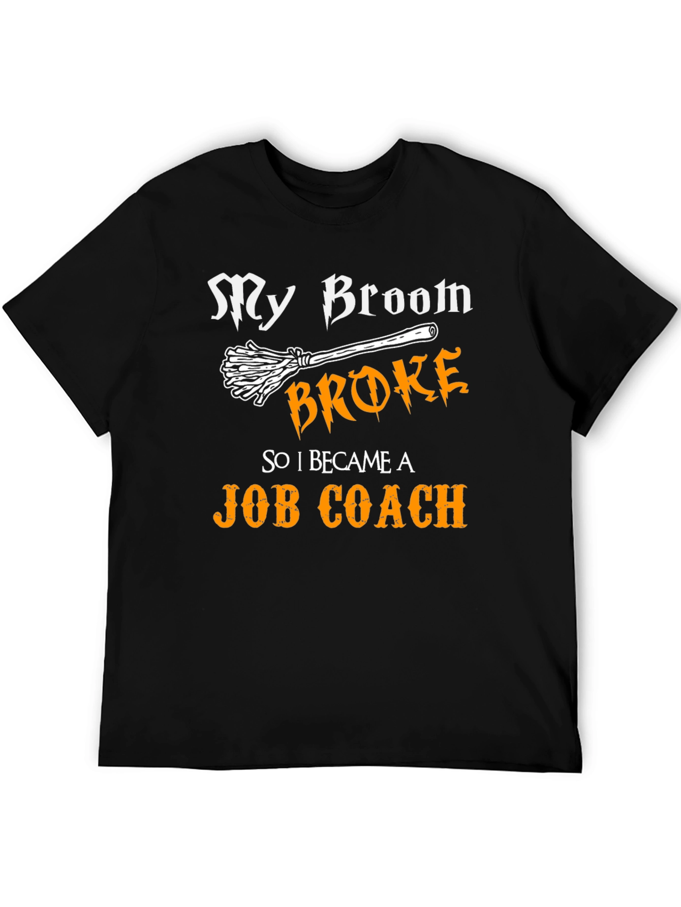 Funny Job Coach T-Shirt - My Broom Broke