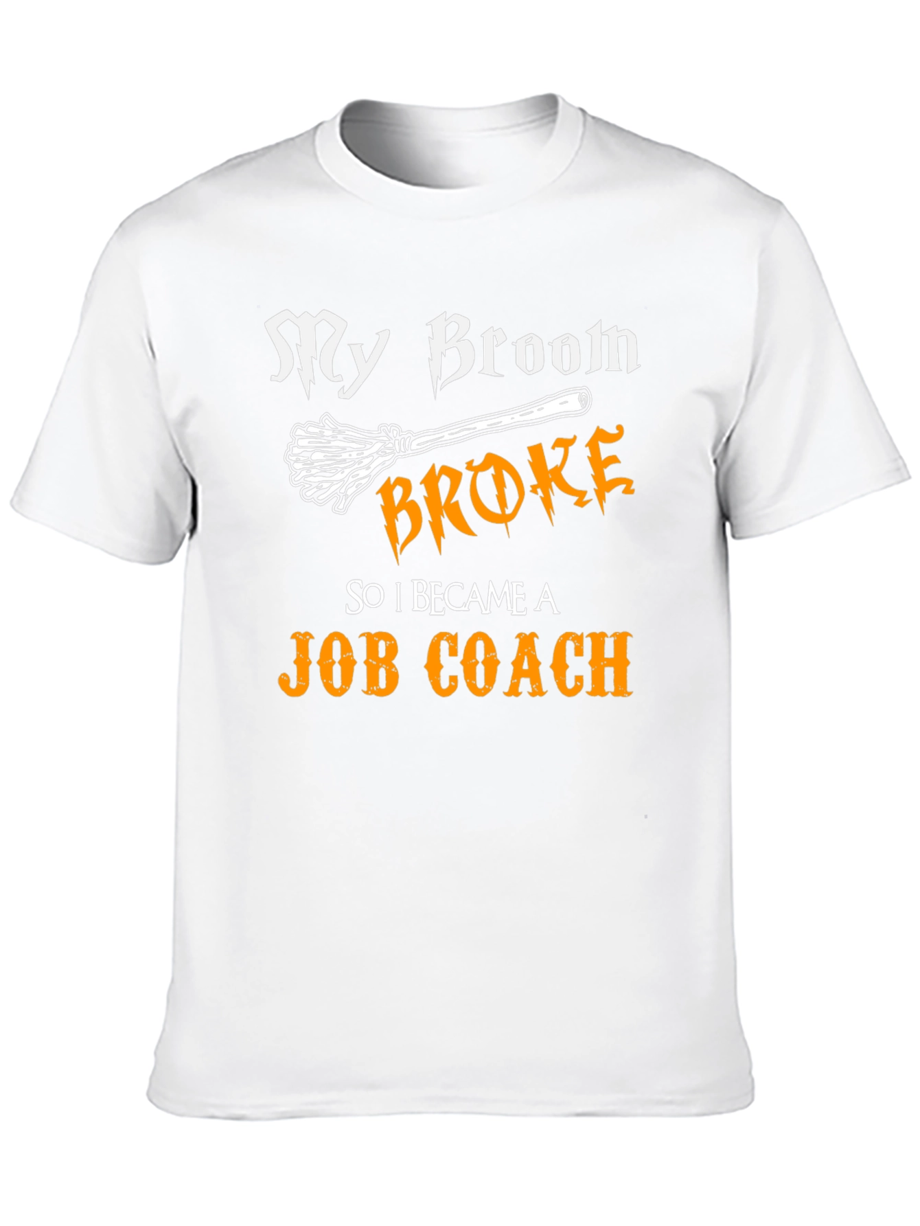 Funny Job Coach T-Shirt - My Broom Broke