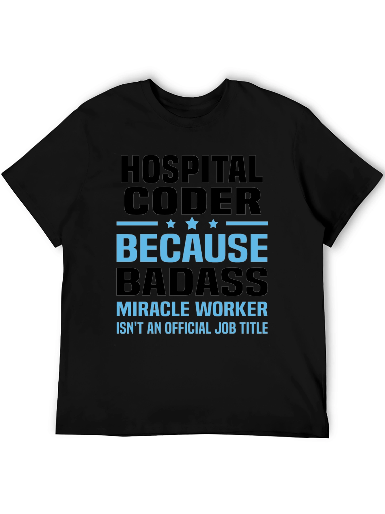 Hospital Coder T-Shirt - Because Badass!