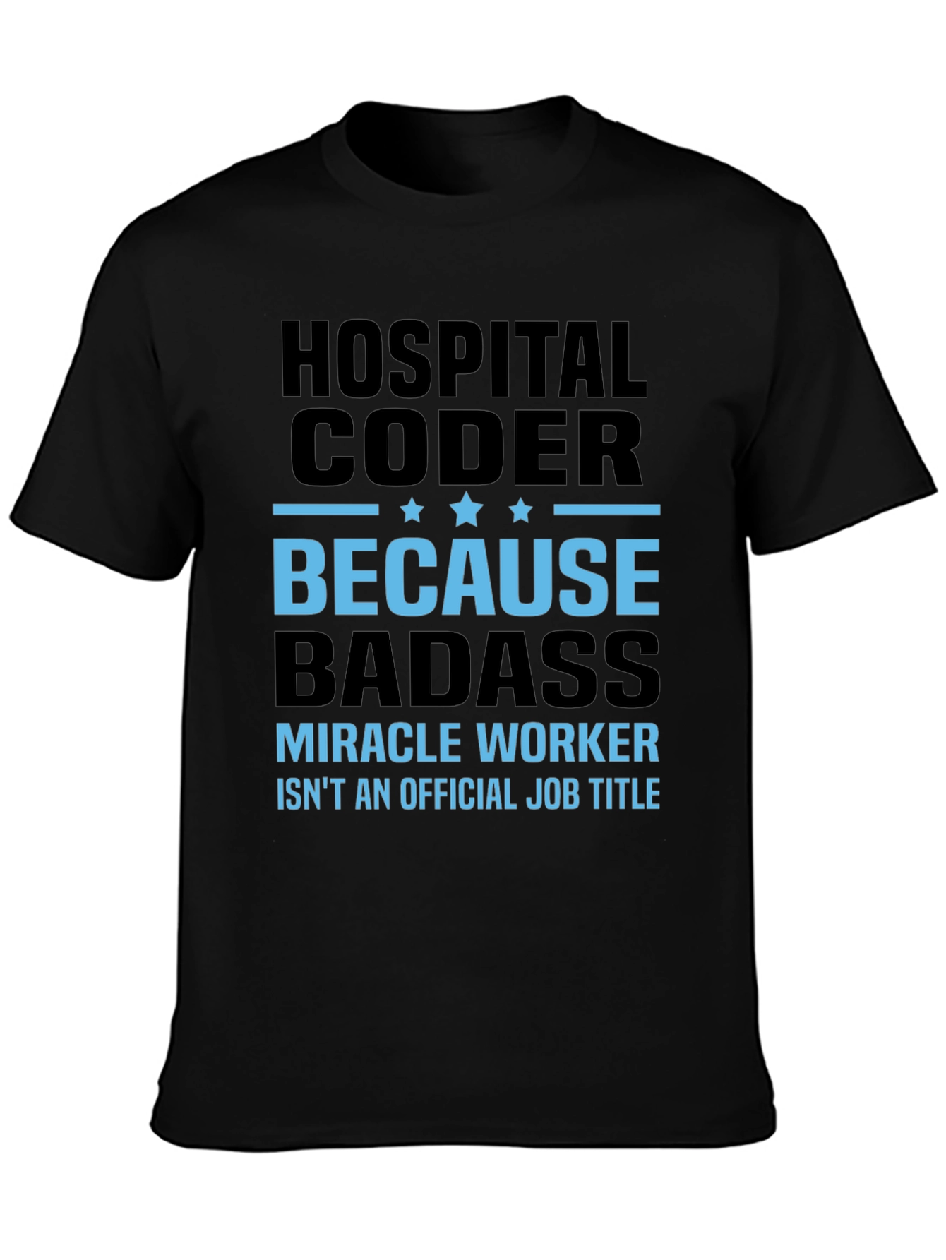 Hospital Coder T-Shirt - Because Badass!
