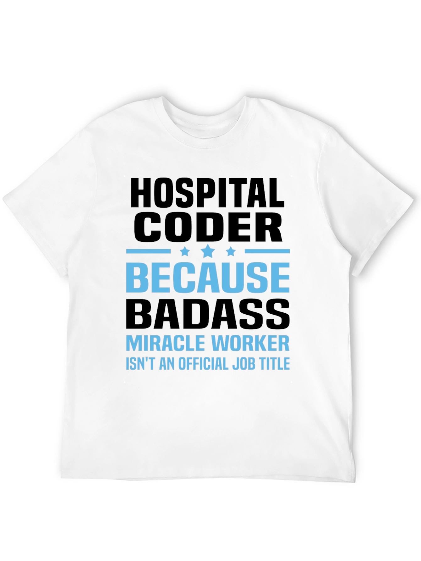 Hospital Coder T-Shirt - Because Badass!