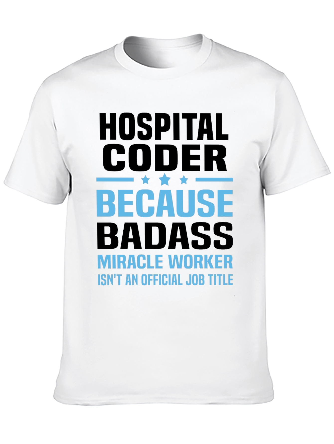 Hospital Coder T-Shirt - Because Badass!