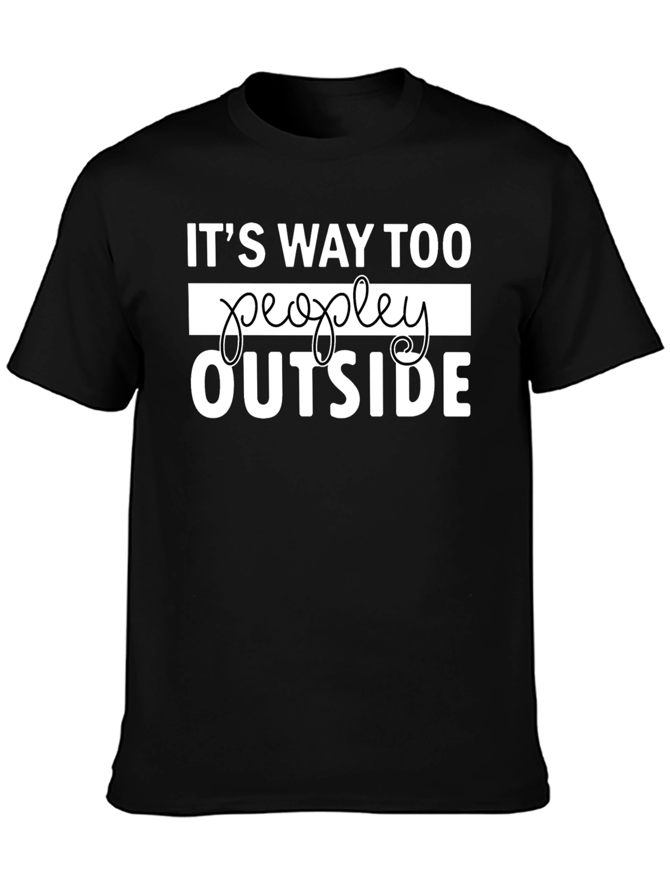 Its Way Too Peopley Outside Funny Graphic Tee