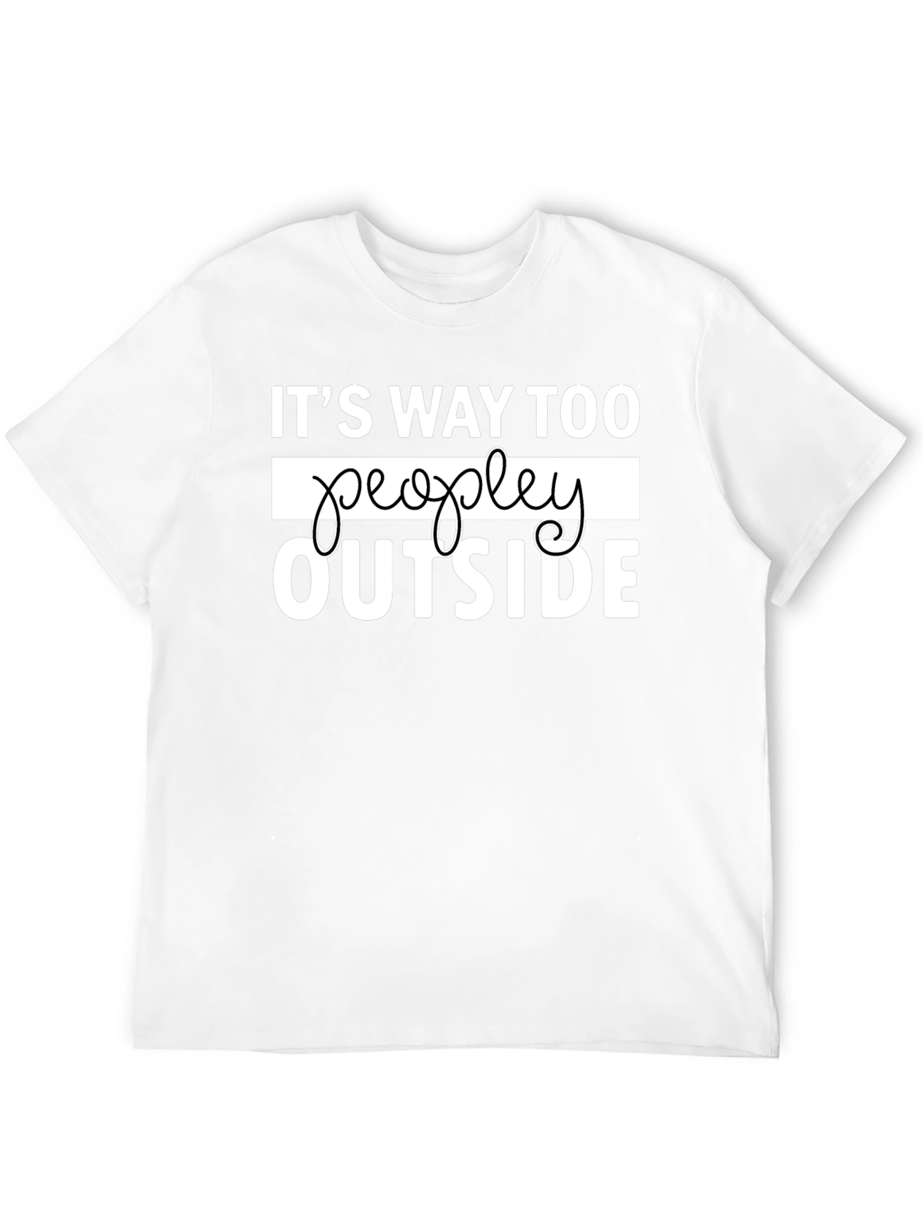 Its Way Too Peopley Outside Funny Graphic Tee
