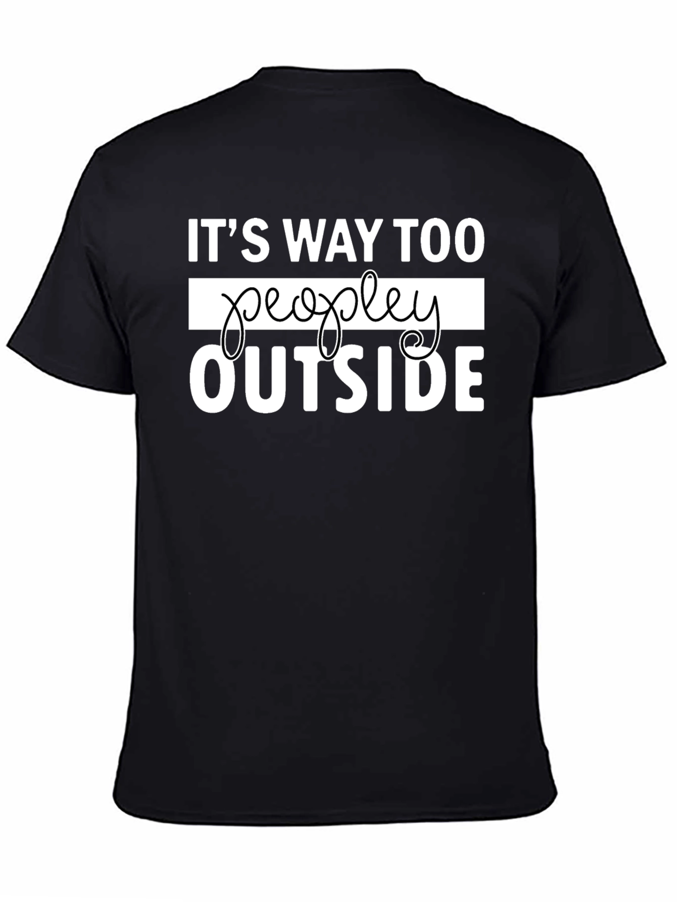 Its Way Too Peopley Outside Funny Graphic Tee