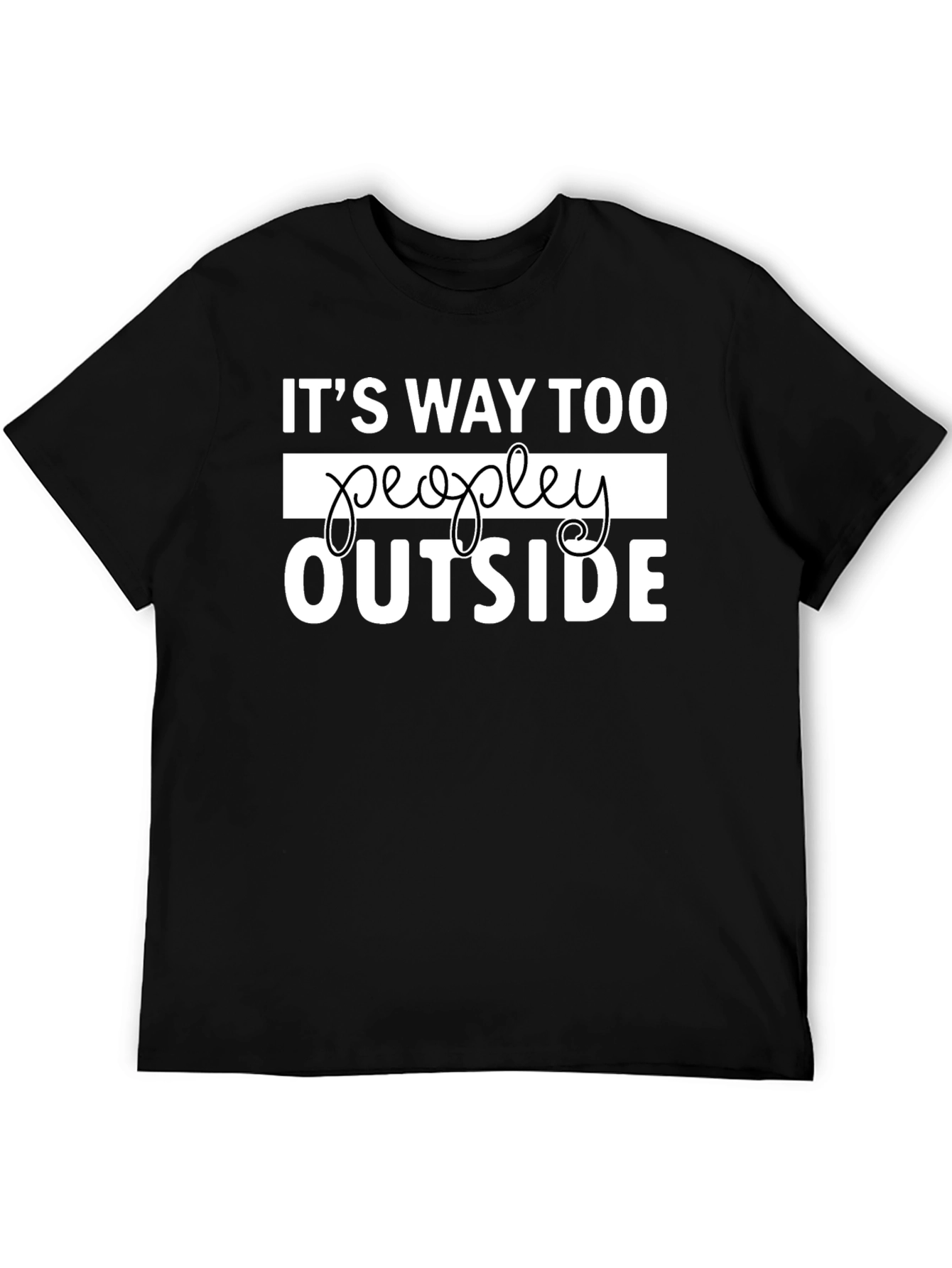 Its Way Too Peopley Outside Funny Graphic Tee