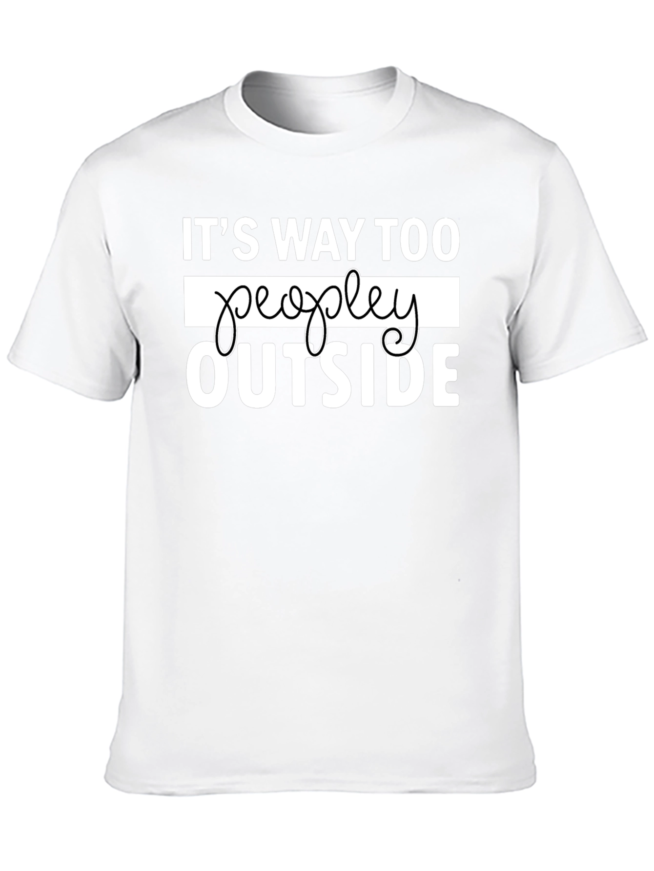 Its Way Too Peopley Outside Funny Graphic Tee