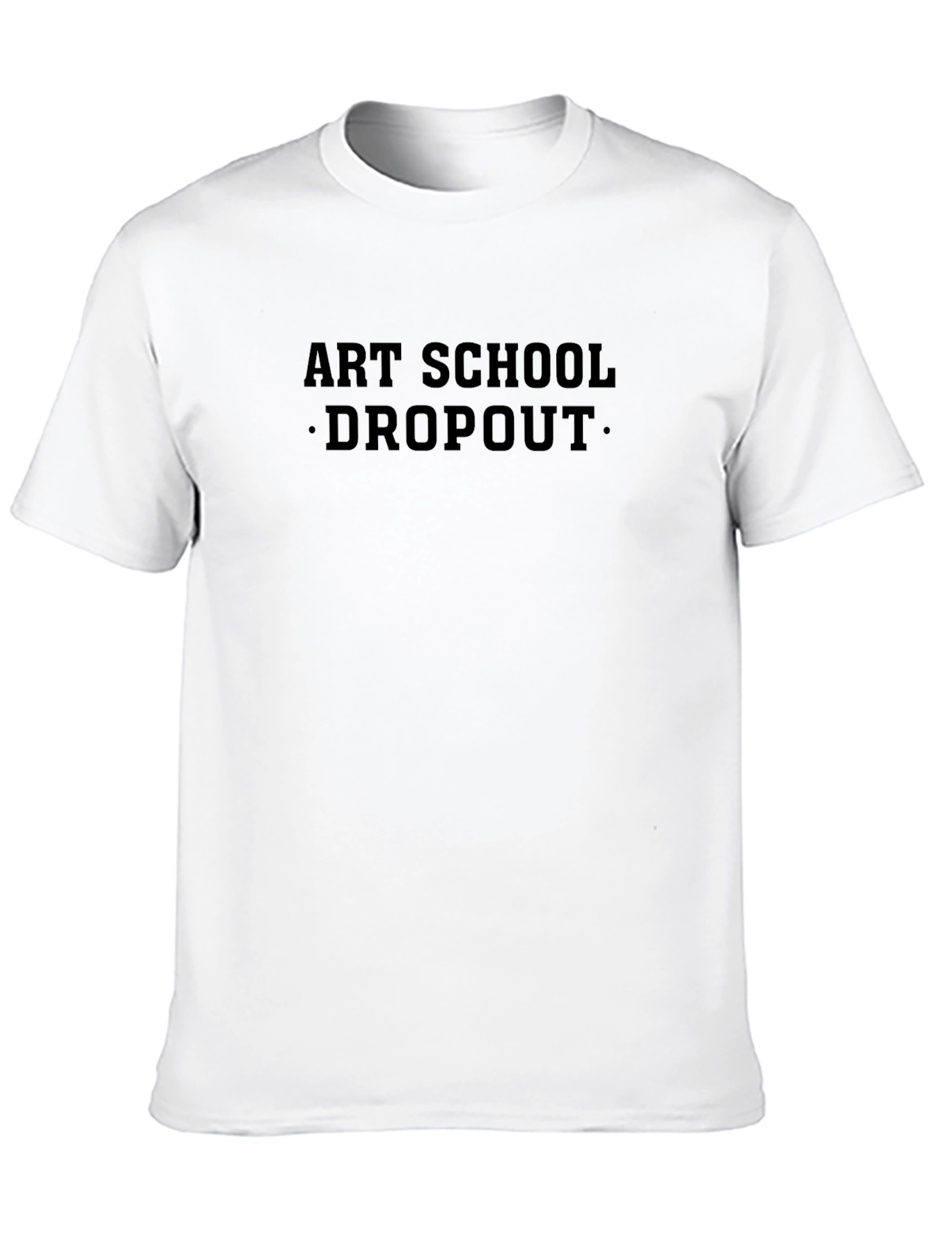 Art School Dropout T-Shirt - Classic Crew Neck Tee