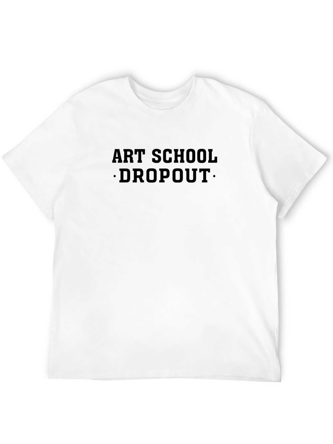 Art School Dropout T-Shirt - Classic Crew Neck Tee