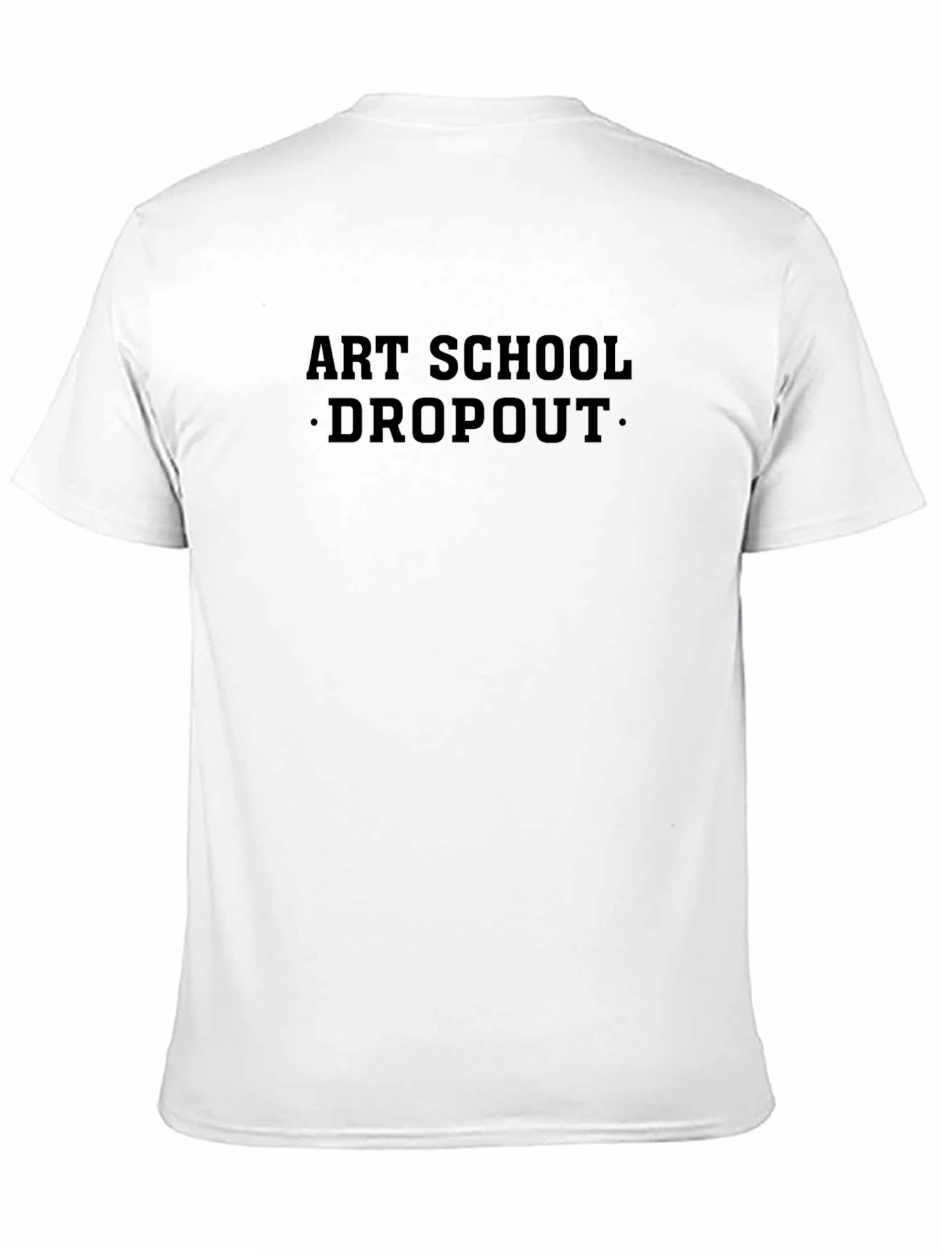 Art School Dropout T-Shirt - Classic Crew Neck Tee