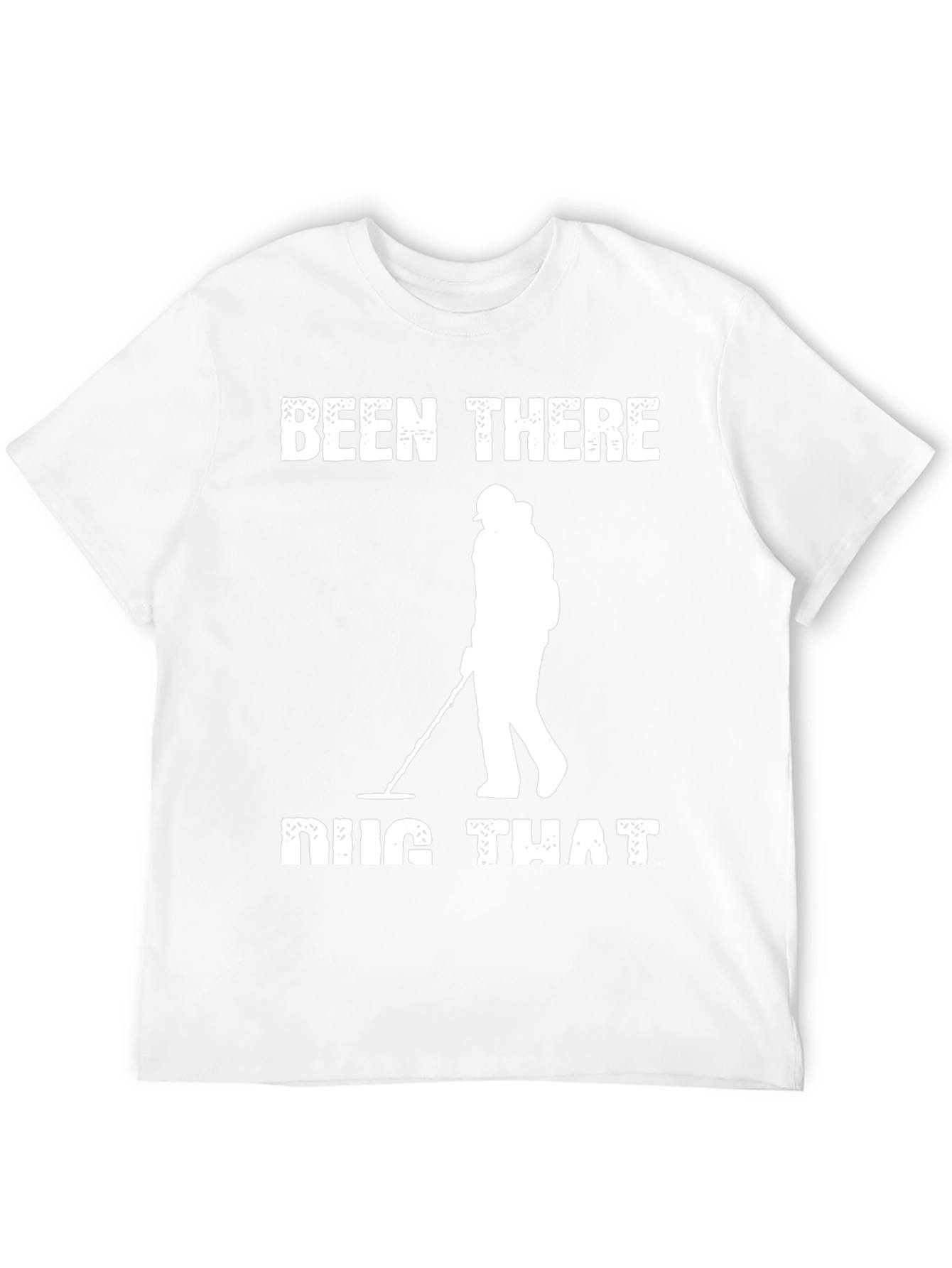 Been There Dug That T-Shirt Metal Detecting
